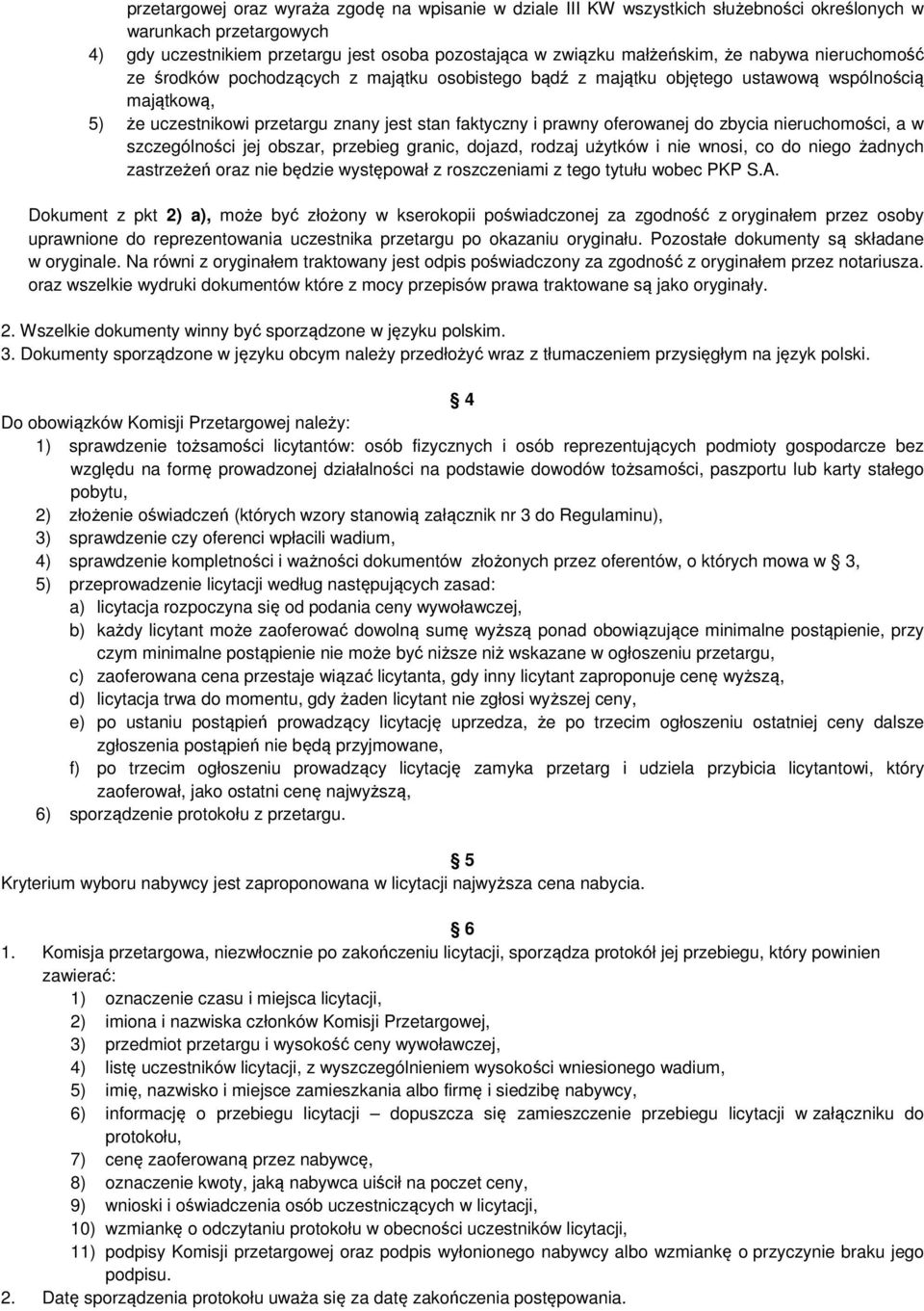 zbycia nieruchomości, a w szczególności jej obszar, przebieg granic, dojazd, rodzaj użytków i nie wnosi, co do niego żadnych zastrzeżeń oraz nie będzie występował z roszczeniami z tego tytułu wobec