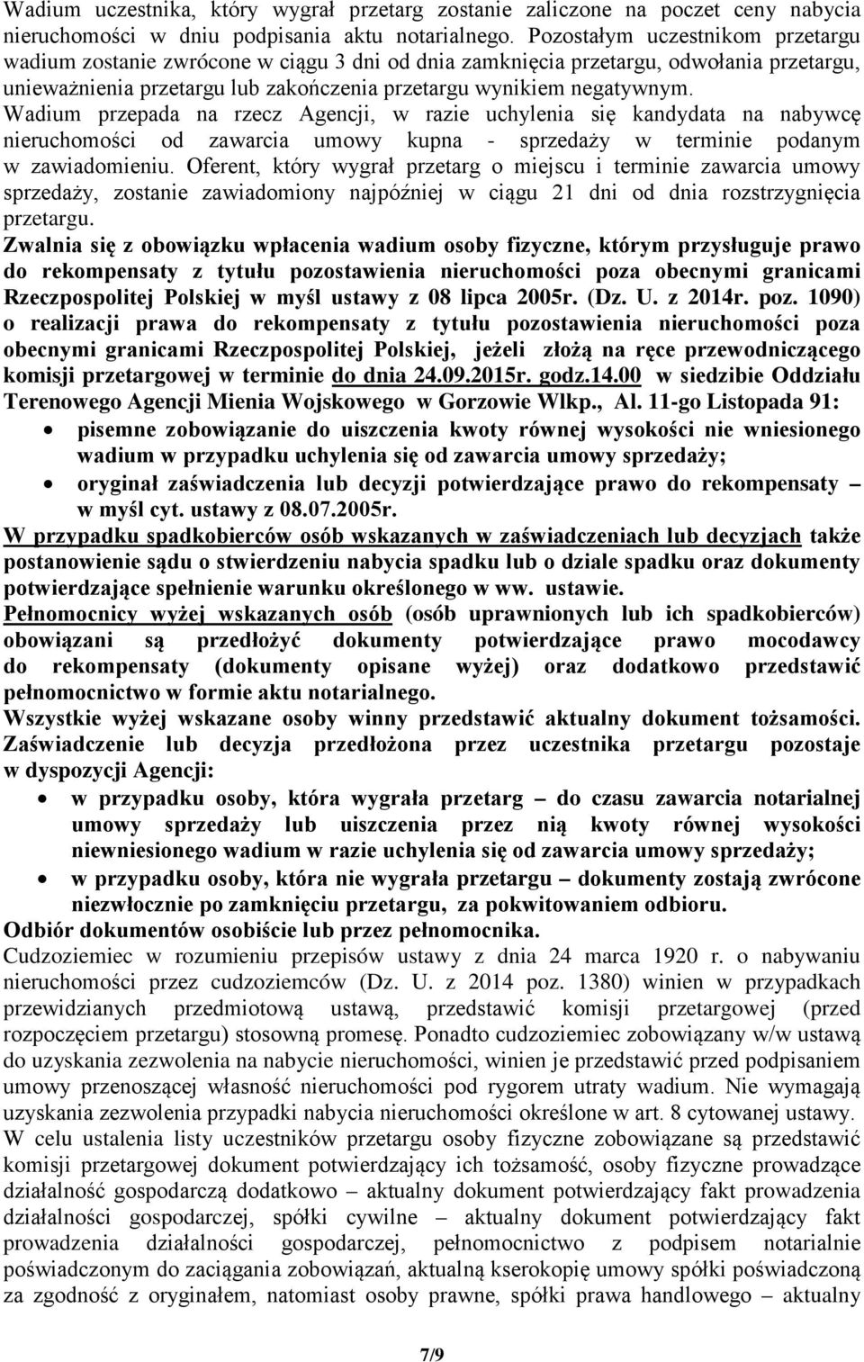 Wadium przepada na rzecz Agencji, w razie uchylenia się kandydata na nabywcę nieruchomości od zawarcia umowy kupna - sprzedaży w terminie podanym w zawiadomieniu.