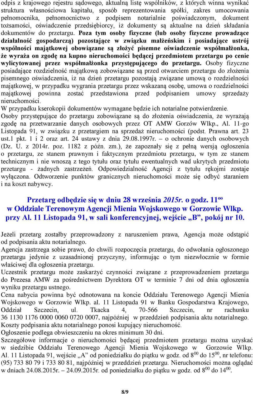 Poza tym osoby fizyczne (lub osoby fizyczne prowadzące działalność gospodarczą) pozostające w związku małżeńskim i posiadające ustrój wspólności majątkowej obowiązane są złożyć pisemne oświadczenie