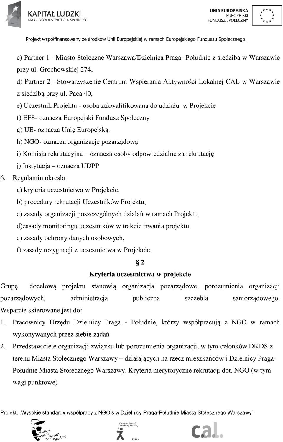 Paca 40, e) Uczestnik Projektu - osoba zakwalifikowana do udziału w Projekcie f) EFS- oznacza Europejski Fundusz Społeczny g) UE- oznacza Unię Europejską.