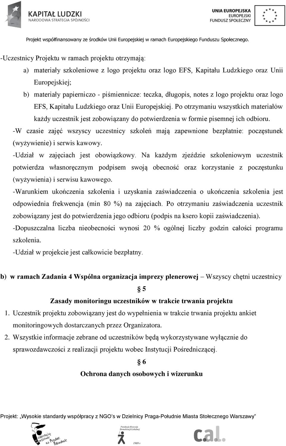 Po otrzymaniu wszystkich materiałów każdy uczestnik jest zobowiązany do potwierdzenia w formie pisemnej ich odbioru.