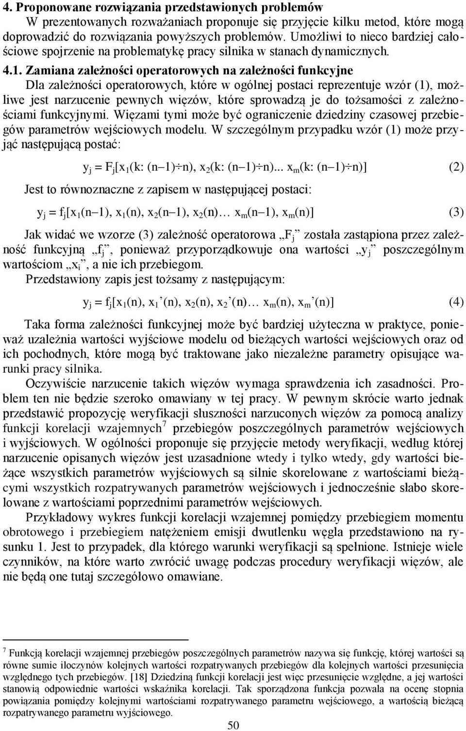 Zamiana zależności operatorowych na zależności funkcyjne Dla zależności operatorowych, które w ogólnej postaci reprezentuje wzór (1), możliwe jest narzucenie pewnych więzów, które sprowadzą je do