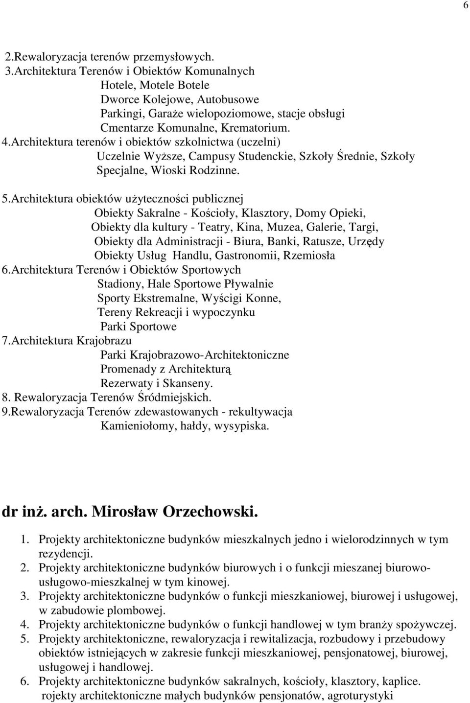 Architektura terenów i obiektów szkolnictwa (uczelni) Uczelnie WyŜsze, Campusy Studenckie, Szkoły Średnie, Szkoły Specjalne, Wioski Rodzinne. 5.