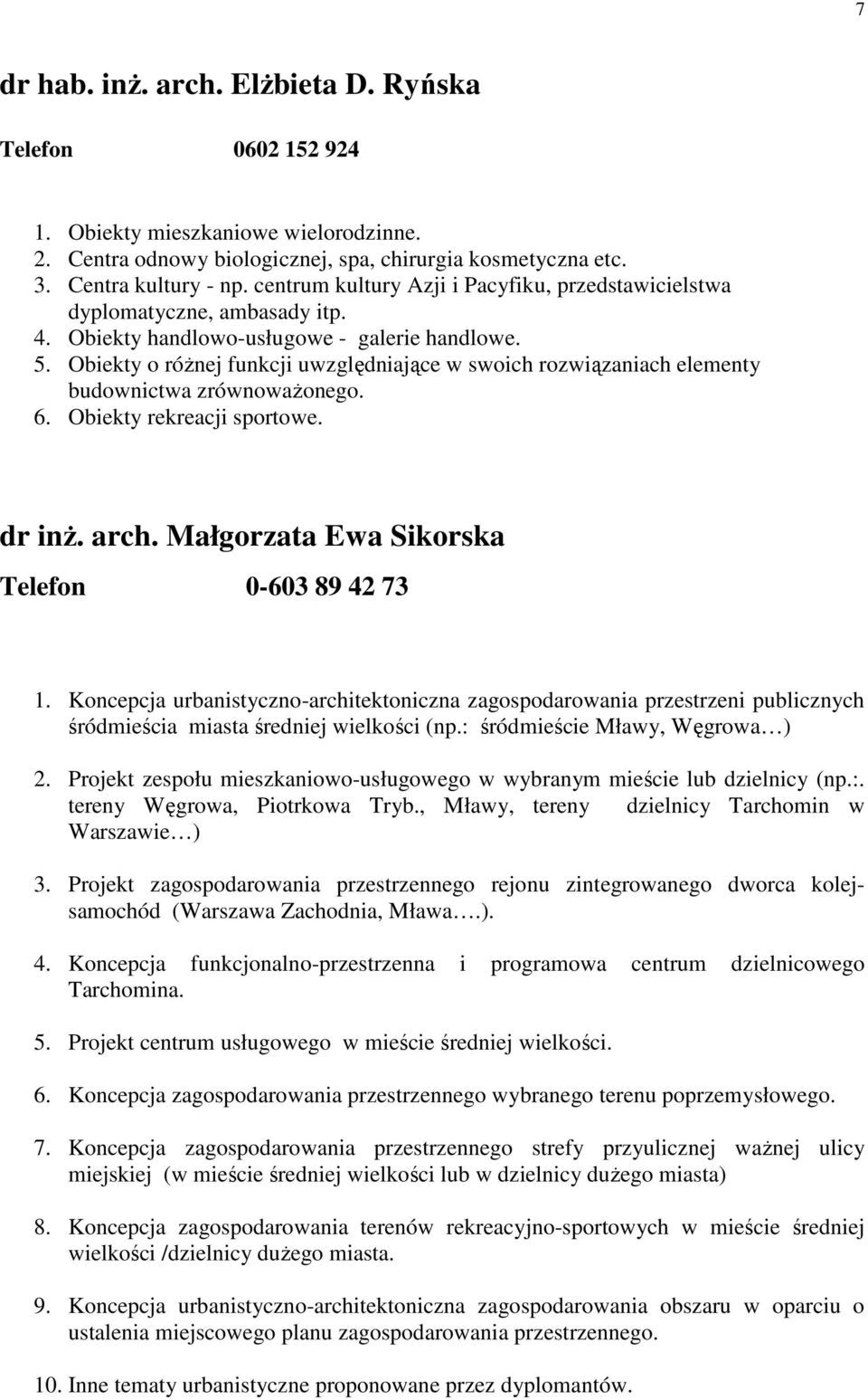 Obiekty o róŝnej funkcji uwzględniające w swoich rozwiązaniach elementy budownictwa zrównowaŝonego. 6. Obiekty rekreacji sportowe. dr inŝ. arch. Małgorzata Ewa Sikorska Telefon 0-603 89 42 73 1.