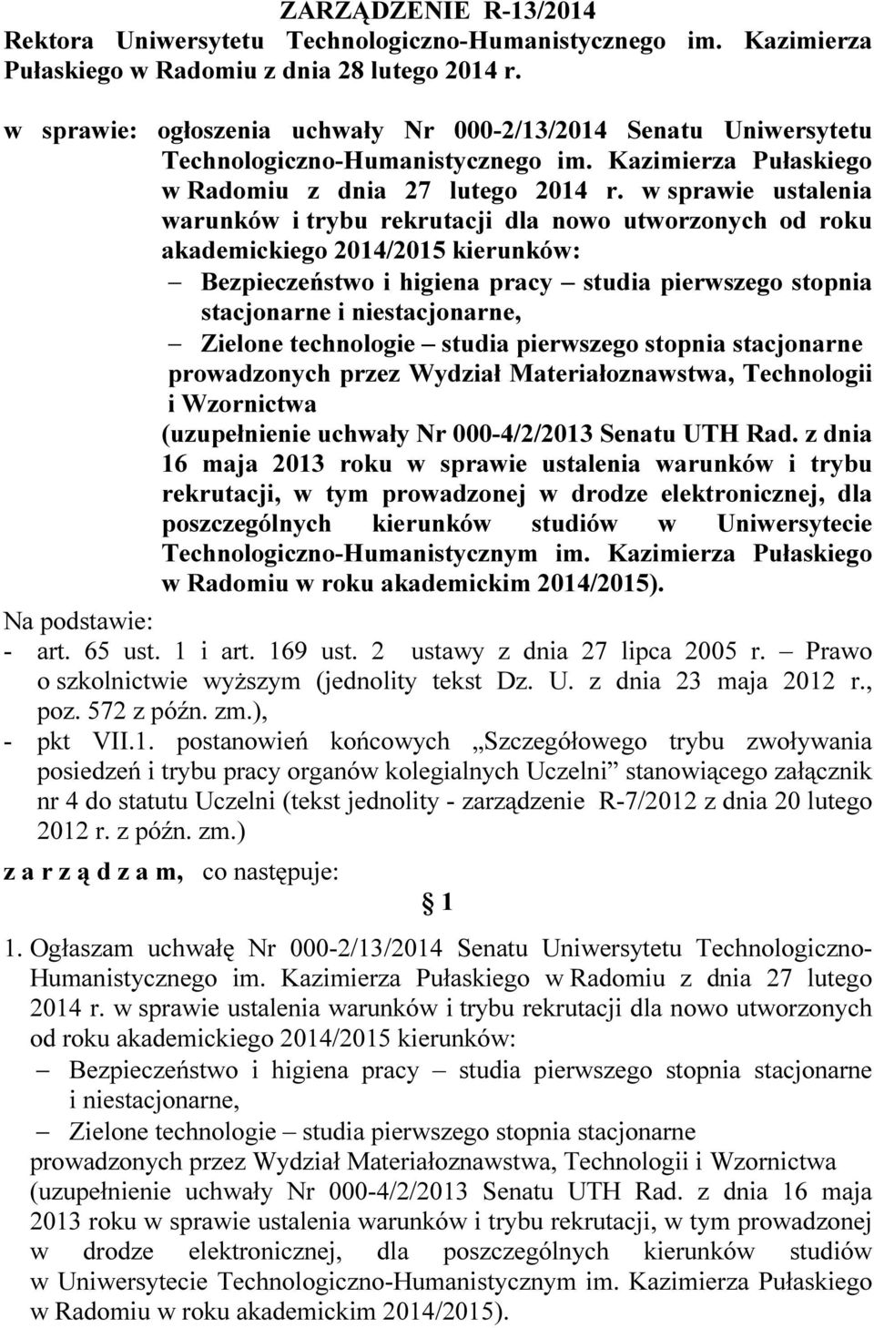 w sprawie ustalenia warunków i trybu rekrutacji dla nowo utworzonych od roku Bezpieczeństwo i higiena pracy studia pierwszego stopnia Zielone technologie studia pierwszego stopnia stacjonarne