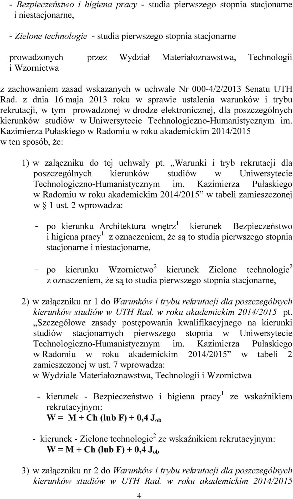 z dnia 16 maja 2013 roku w sprawie ustalenia warunków i trybu rekrutacji, w tym prowadzonej w drodze elektronicznej, dla poszczególnych kierunków studiów w Uniwersytecie Technologiczno-Humanistycznym