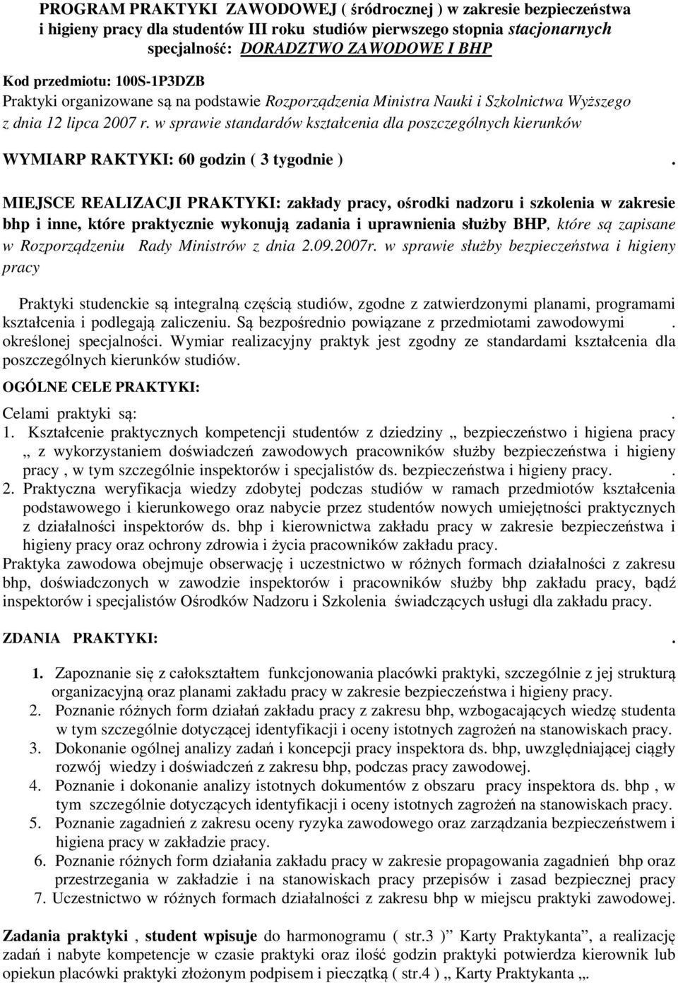 w sprawie standardów kształcenia dla poszczególnych kierunków WYMIARP RAKTYKI: 60 godzin ( 3 tygodnie ).