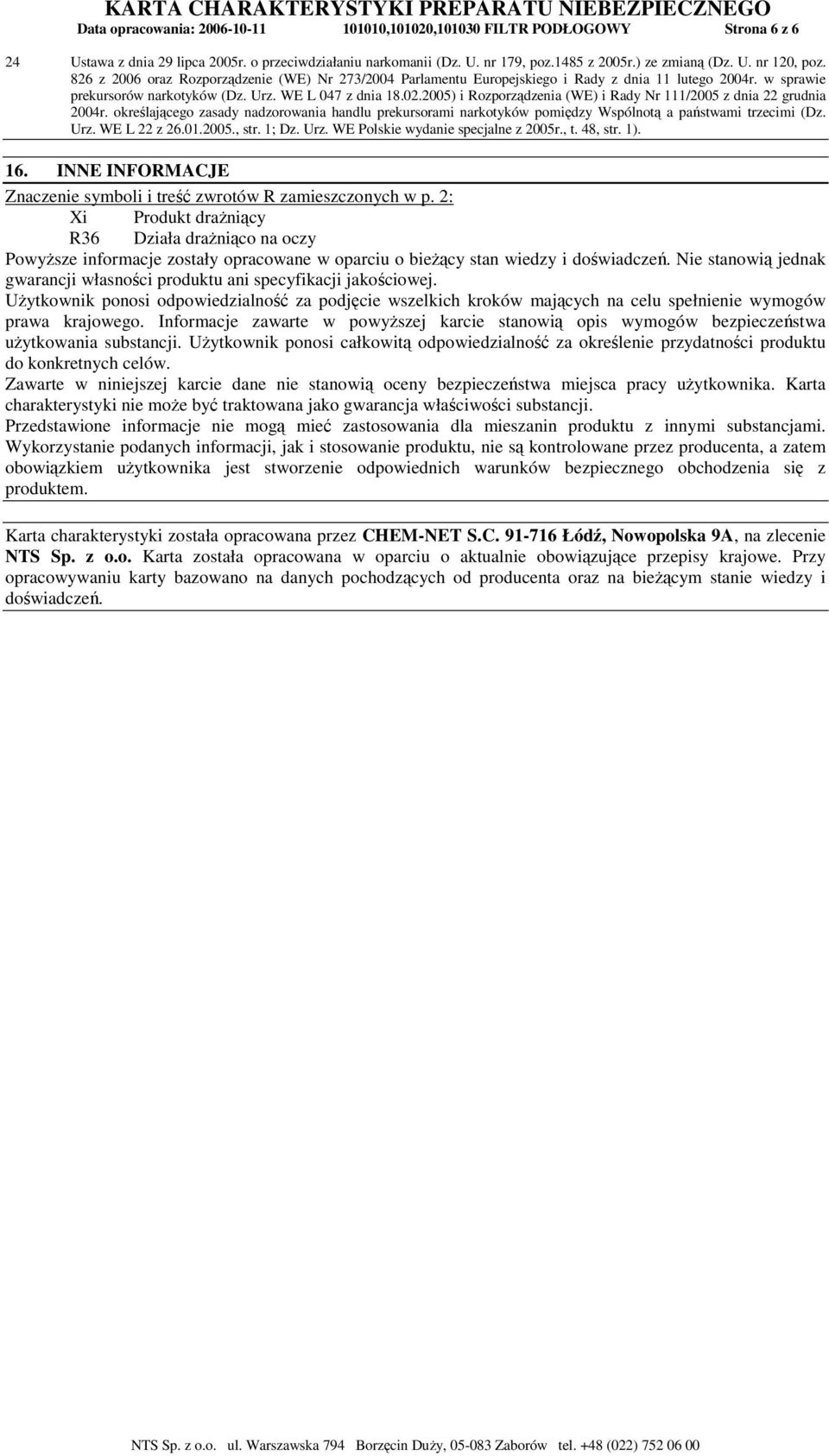 2005) i Rozporządzenia (WE) i Rady Nr 111/2005 z dnia 22 grudnia 2004r. określającego zasady nadzorowania handlu prekursorami narkotyków pomiędzy Wspólnotą a państwami trzecimi (Dz. Urz. WE L 22 z 26.