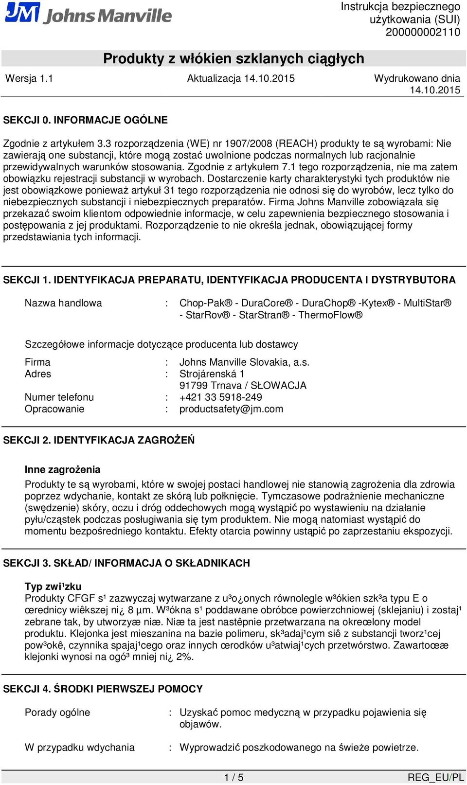 Zgodnie z artykułem 7.1 tego rozporządzenia, nie ma zatem obowiązku rejestracji substancji w wyrobach.