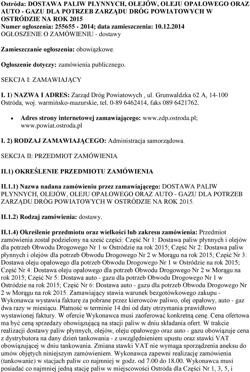 Grunwaldzka 62 A, 14-100 Ostróda, woj. warmińsko-mazurskie, tel. 0-89 6462414, faks 089 6421762. Adres strony internetowej zamawiającego: www.zdp.ostroda.pl; www.powiat.ostroda.pl I.