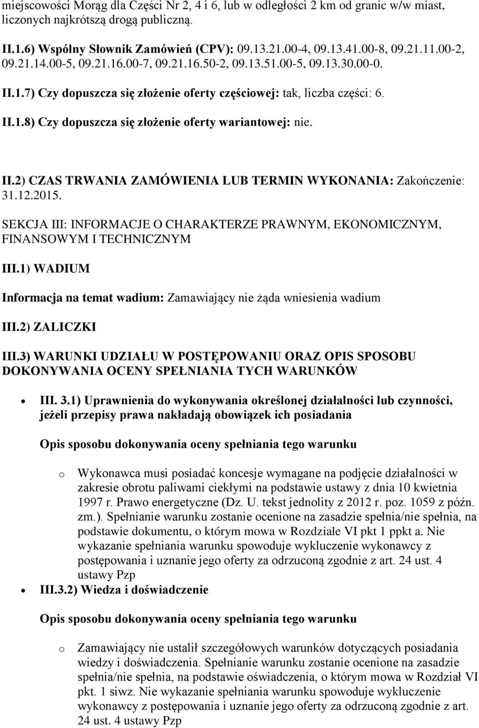 II.2) CZAS TRWANIA ZAMÓWIENIA LUB TERMIN WYKONANIA: Zakończenie: 31.12.2015. SEKCJA III: INFORMACJE O CHARAKTERZE PRAWNYM, EKONOMICZNYM, FINANSOWYM I TECHNICZNYM III.