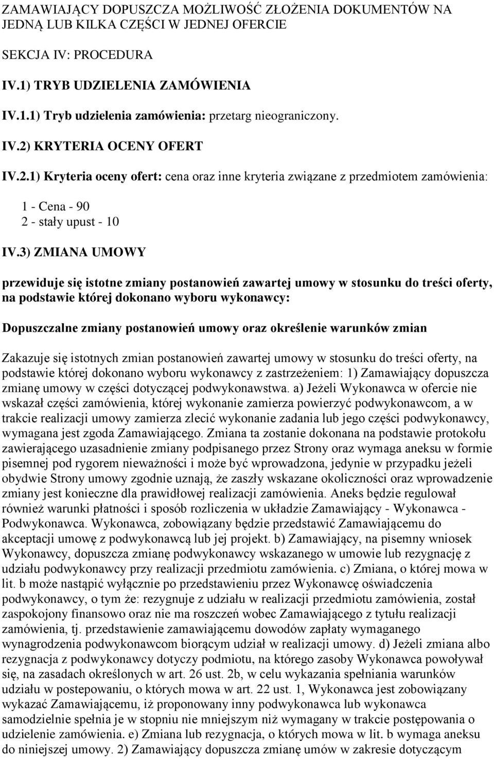 3) ZMIANA UMOWY przewiduje się istotne zmiany postanowień zawartej umowy w stosunku do treści oferty, na podstawie której dokonano wyboru wykonawcy: Dopuszczalne zmiany postanowień umowy oraz