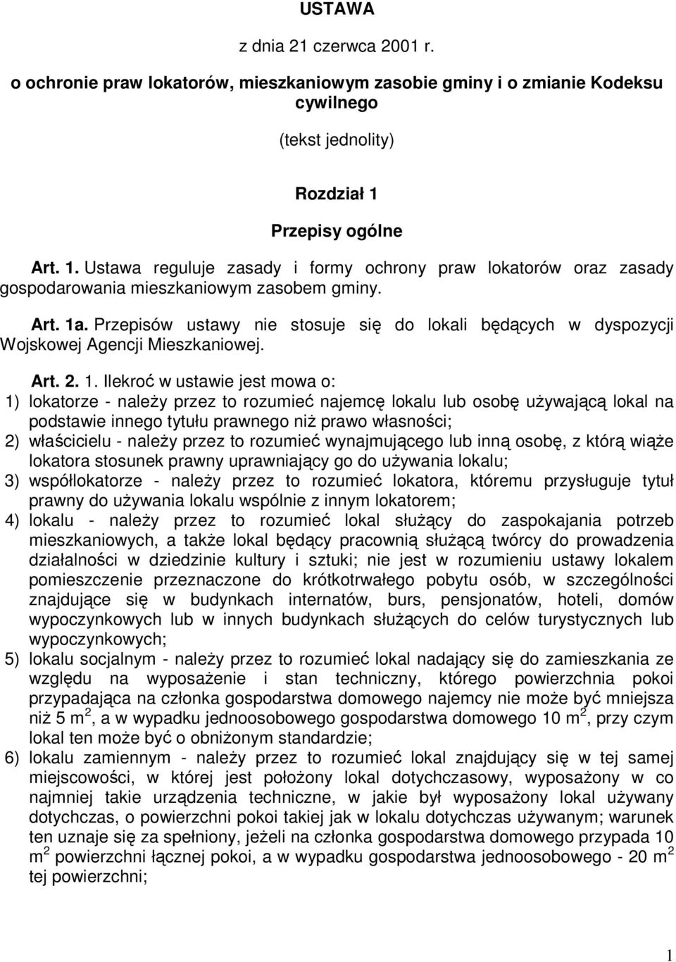 Przepisów ustawy nie stosuje się do lokali będących w dyspozycji Wojskowej Agencji Mieszkaniowej. Art. 2. 1.