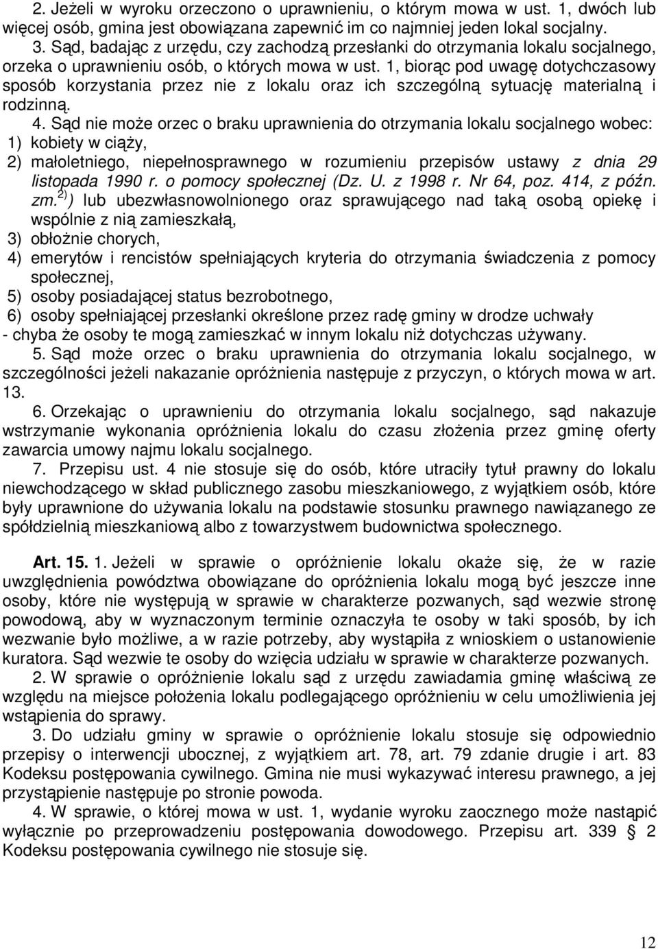 1, biorąc pod uwagę dotychczasowy sposób korzystania przez nie z lokalu oraz ich szczególną sytuację materialną i rodzinną. 4.