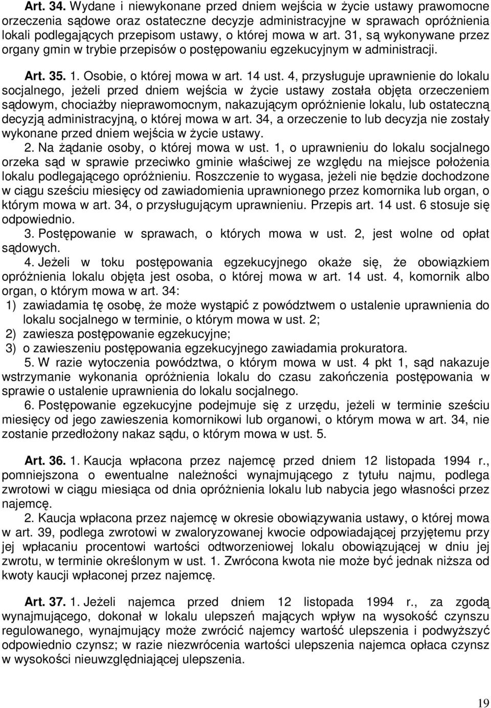 mowa w art. 31, są wykonywane przez organy gmin w trybie przepisów o postępowaniu egzekucyjnym w administracji. Art. 35. 1. Osobie, o której mowa w art. 14 ust.
