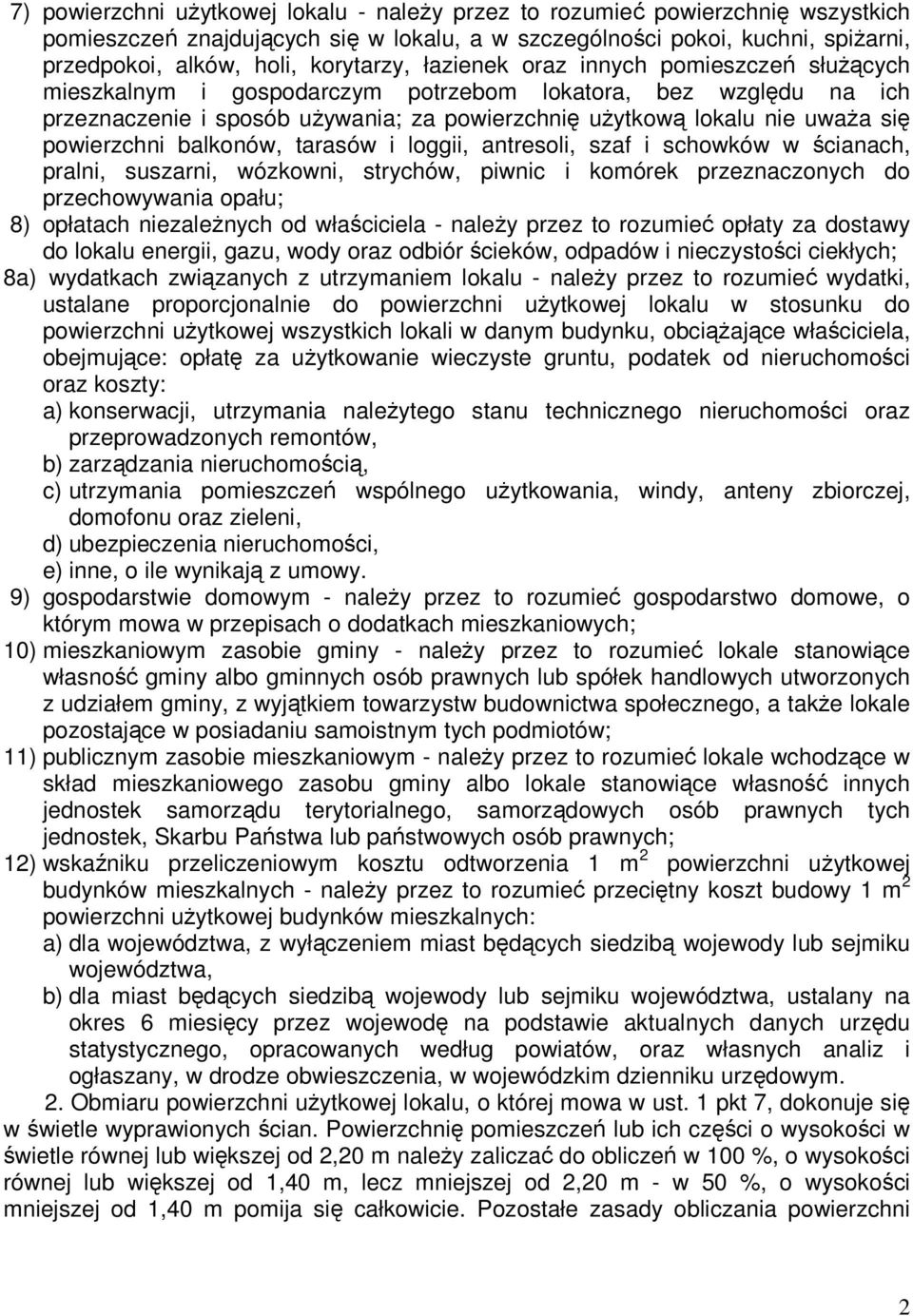 powierzchni balkonów, tarasów i loggii, antresoli, szaf i schowków w ścianach, pralni, suszarni, wózkowni, strychów, piwnic i komórek przeznaczonych do przechowywania opału; 8) opłatach niezaleŝnych