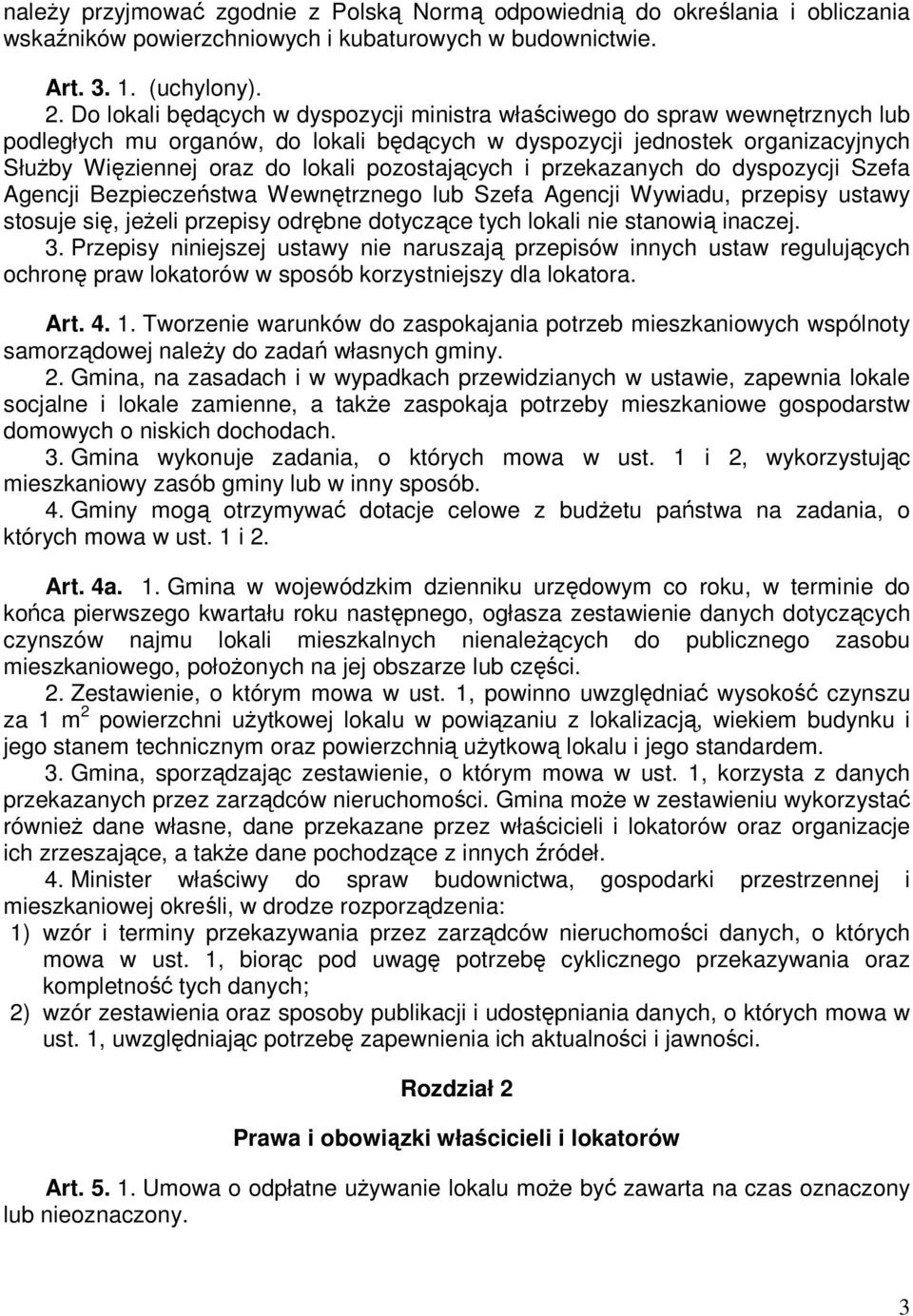 pozostających i przekazanych do dyspozycji Szefa Agencji Bezpieczeństwa Wewnętrznego lub Szefa Agencji Wywiadu, przepisy ustawy stosuje się, jeŝeli przepisy odrębne dotyczące tych lokali nie stanowią