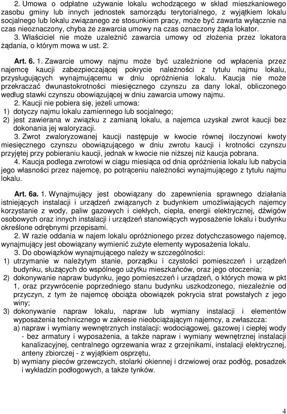 Właściciel nie moŝe uzaleŝnić zawarcia umowy od złoŝenia przez lokatora Ŝądania, o którym mowa w ust. 2. Art. 6. 1.