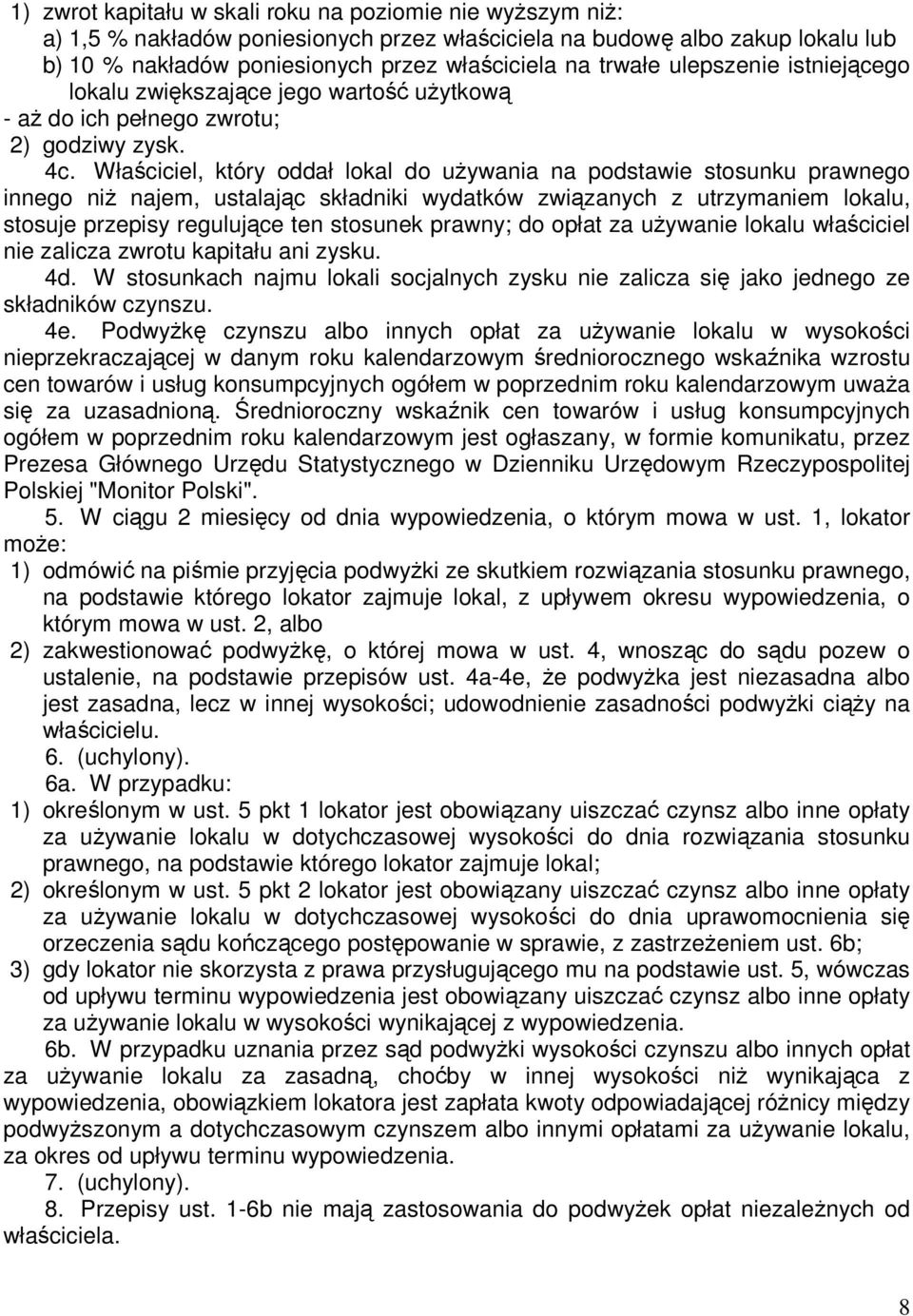 Właściciel, który oddał lokal do uŝywania na podstawie stosunku prawnego innego niŝ najem, ustalając składniki wydatków związanych z utrzymaniem lokalu, stosuje przepisy regulujące ten stosunek