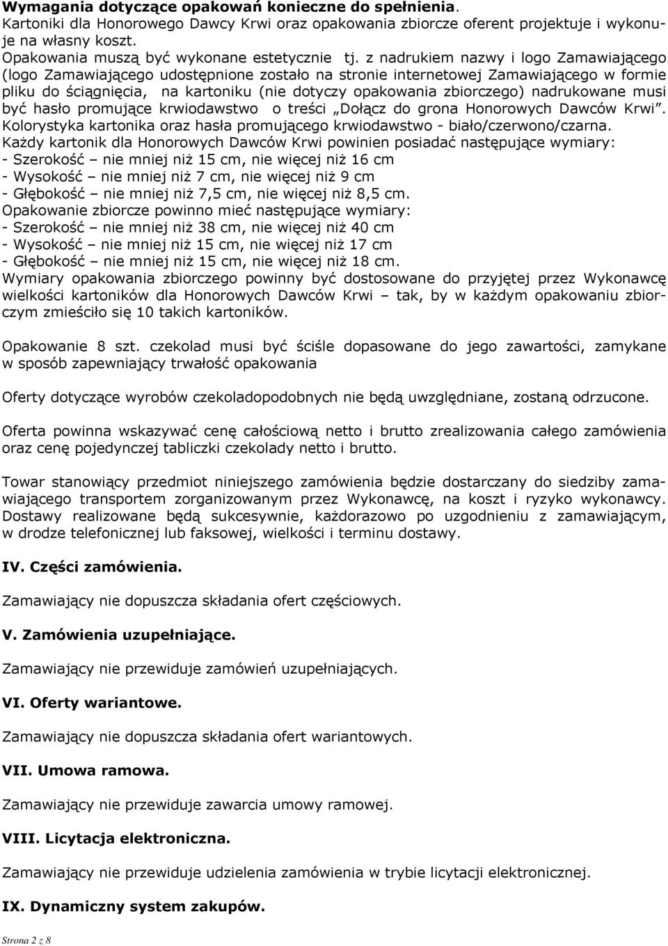 z nadrukiem nazwy i logo Zamawiającego (logo Zamawiającego udostępnione zostało na stronie internetowej Zamawiającego w formie pliku do ściągnięcia, na kartoniku (nie dotyczy opakowania zbiorczego)