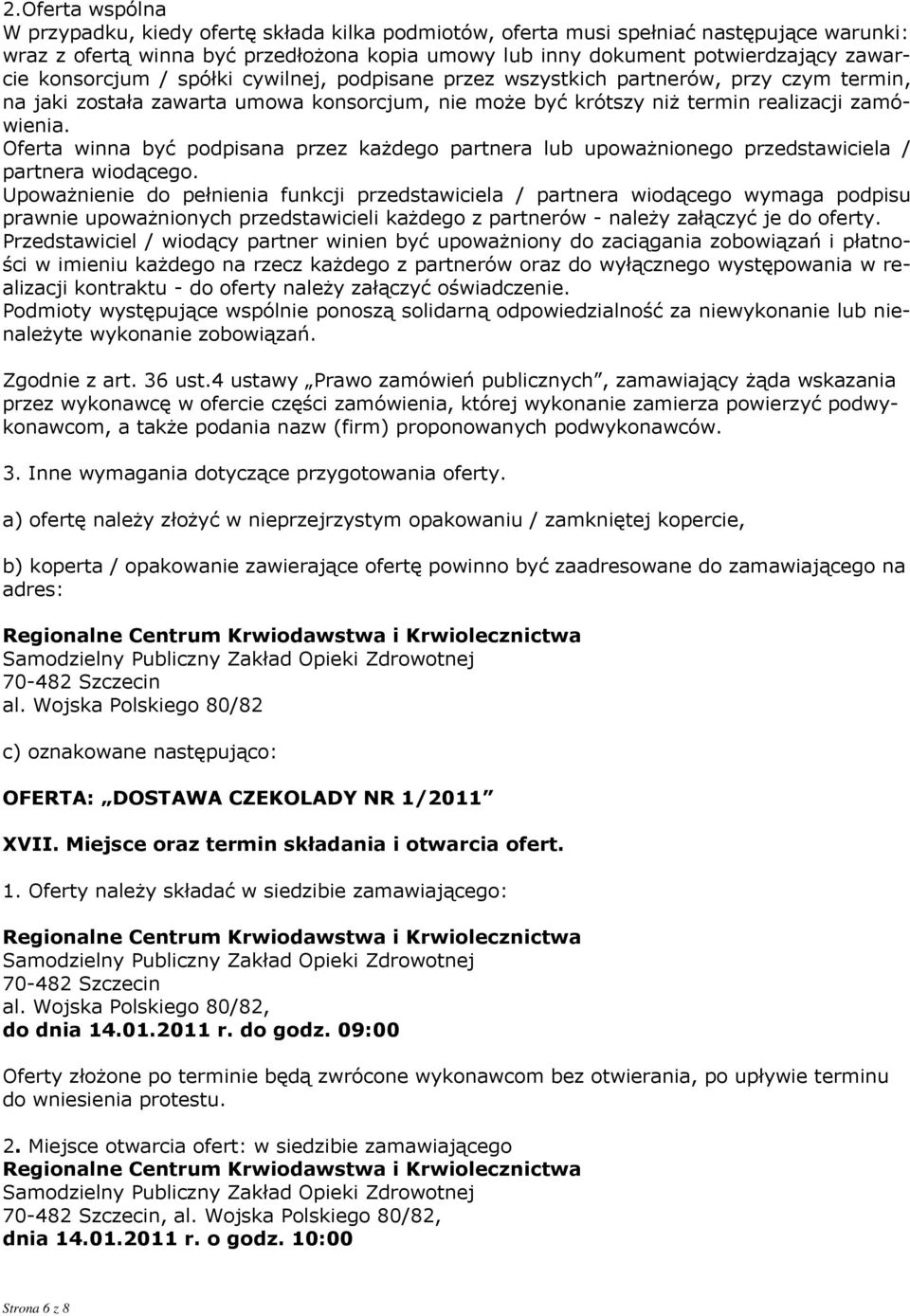 Oferta winna być podpisana przez każdego partnera lub upoważnionego przedstawiciela / partnera wiodącego.