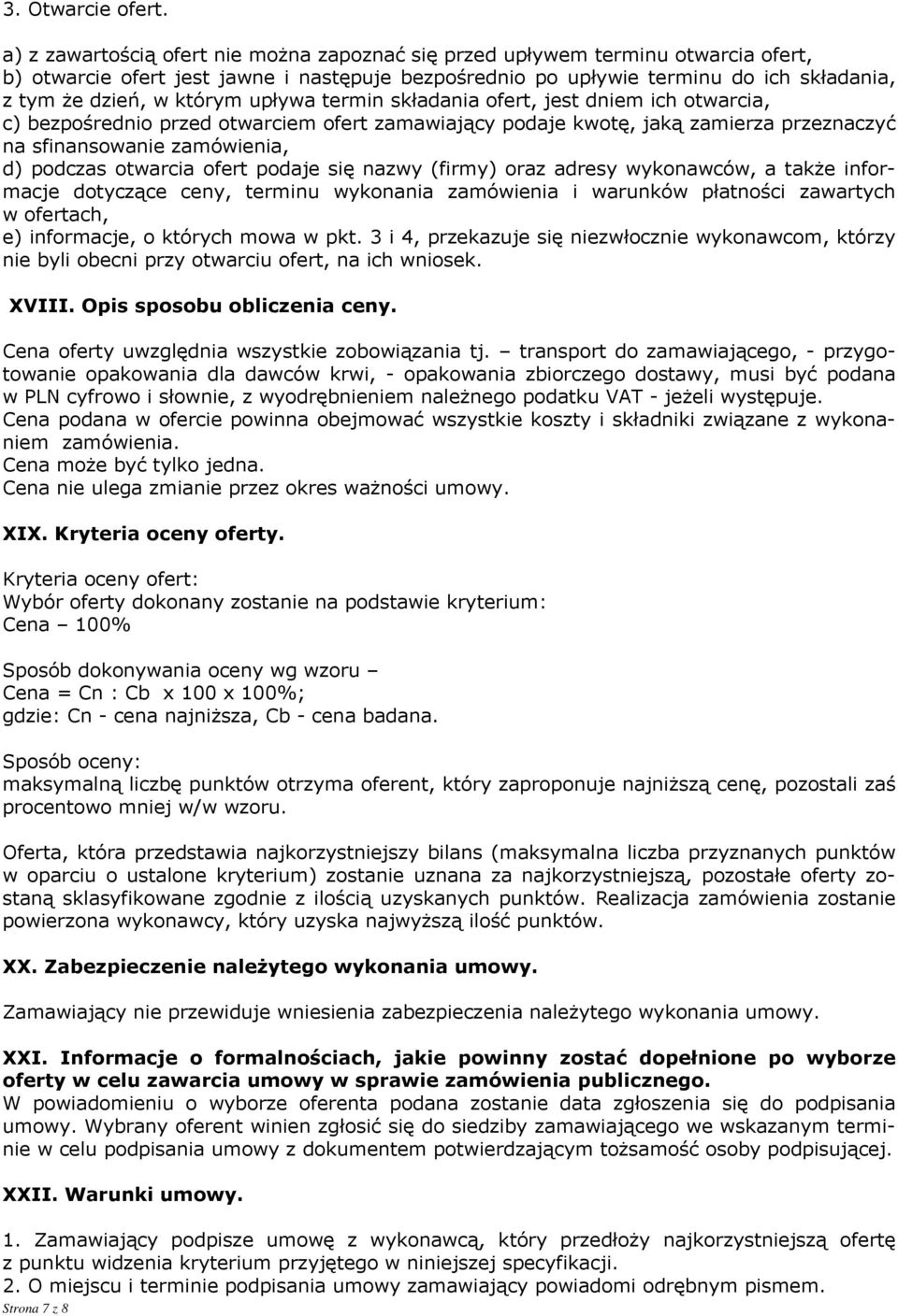 upływa termin składania ofert, jest dniem ich otwarcia, c) bezpośrednio przed otwarciem ofert zamawiający podaje kwotę, jaką zamierza przeznaczyć na sfinansowanie zamówienia, d) podczas otwarcia