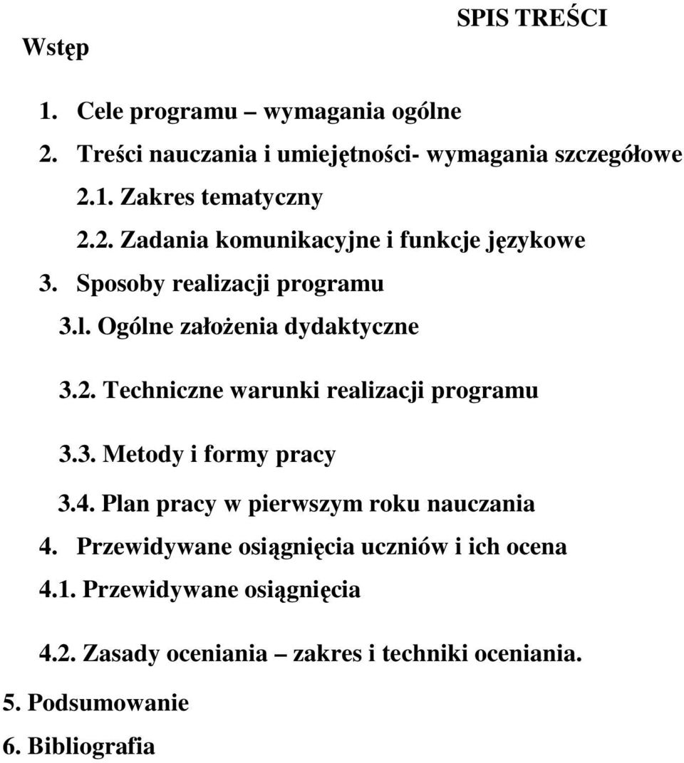3. Metody i formy pracy 3.4. Plan pracy w pierwszym roku nauczania 4. Przewidywane osiągnięcia uczniów i ich ocena 4.1.