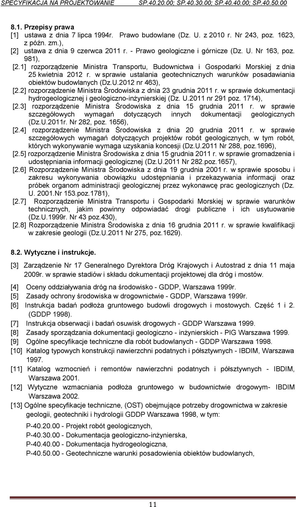 2012 nr 463), [2.2] rozporządzenie Ministra Środowiska z dnia 23 grudnia 2011 r. w sprawie dokumentacji hydrogeologicznej i geologiczno-inżynierskiej (Dz. U.2011 nr 291 poz. 1714), [2.