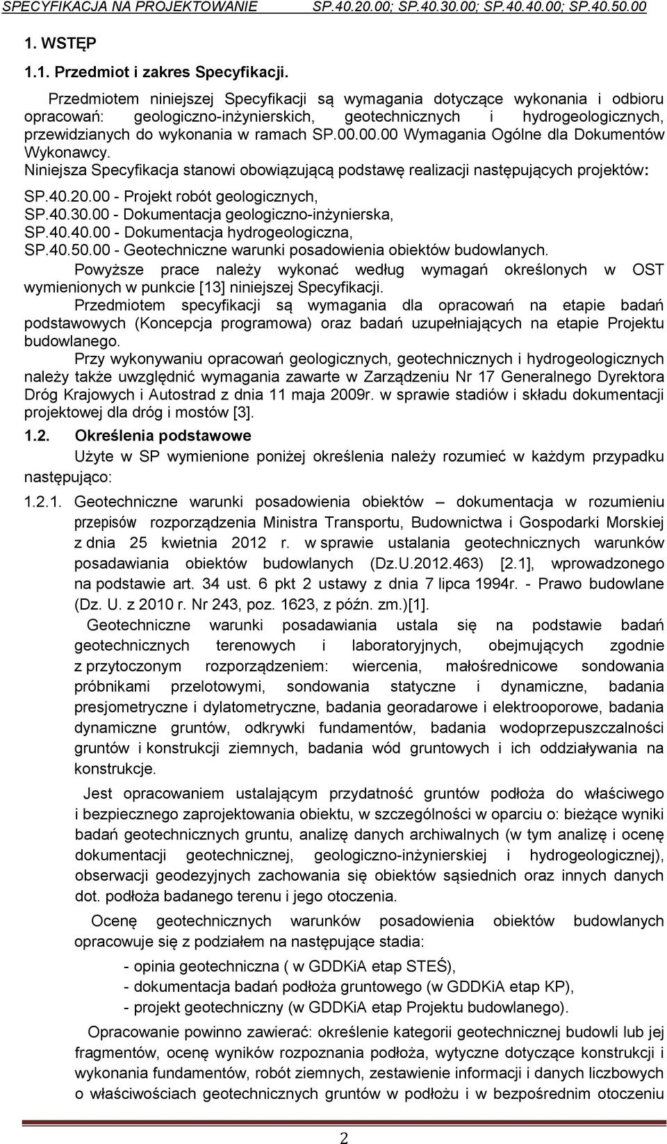 00.00 Wymagania Ogólne dla Dokumentów Wykonawcy. Niniejsza Specyfikacja stanowi obowiązującą podstawę realizacji następujących projektów: SP.40.20.00 - Projekt robót geologicznych, SP.40.30.