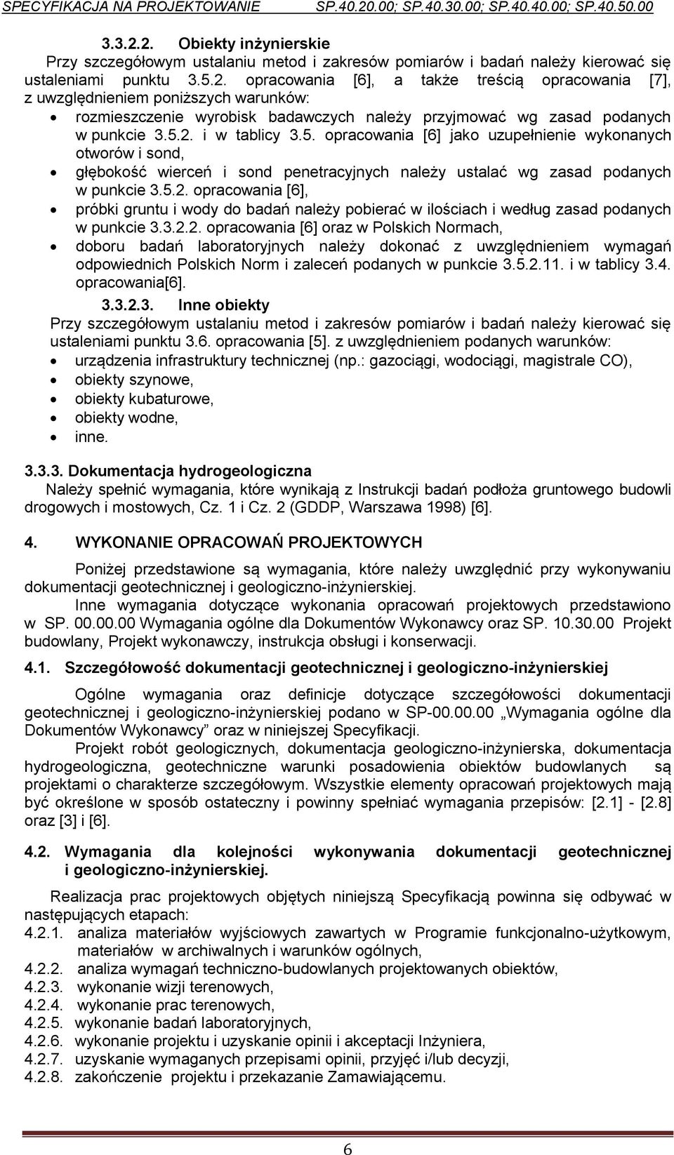 3.2.2. opracowania [6] oraz w Polskich Normach, doboru badań laboratoryjnych należy dokonać z uwzględnieniem wymagań odpowiednich Polskich Norm i zaleceń podanych w punkcie 3.5.2.11. i w tablicy 3.4.