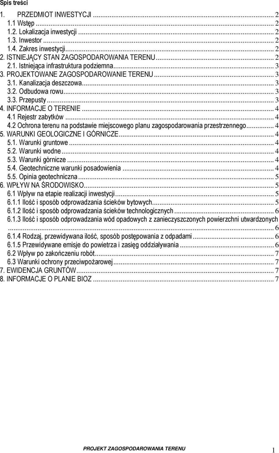 1 Rejestr zabytków... 4 4.2 Ochrona terenu na podstawie miejscowego planu zagospodarowania przestrzennego... 4 5. WARUNKI GEOLOGICZNE I GÓRNICZE... 4 5.1. Warunki gruntowe... 4 5.2. Warunki wodne.