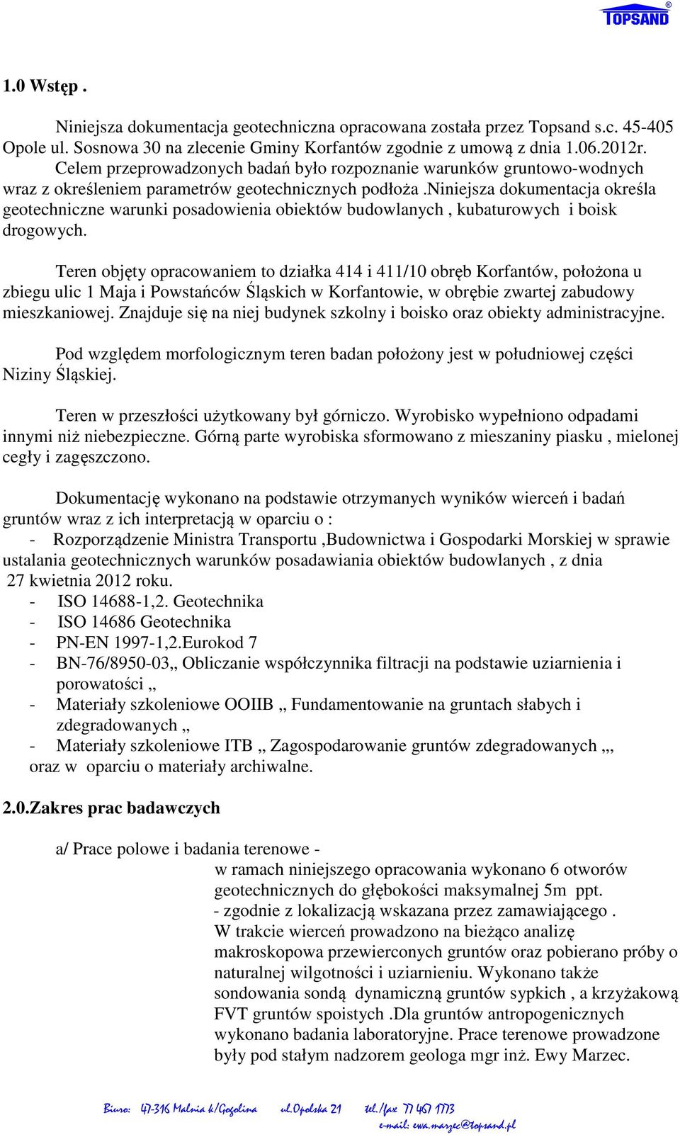 niniejsza dokumentacja określa geotechniczne warunki posadowienia obiektów budowlanych, kubaturowych i boisk drogowych.