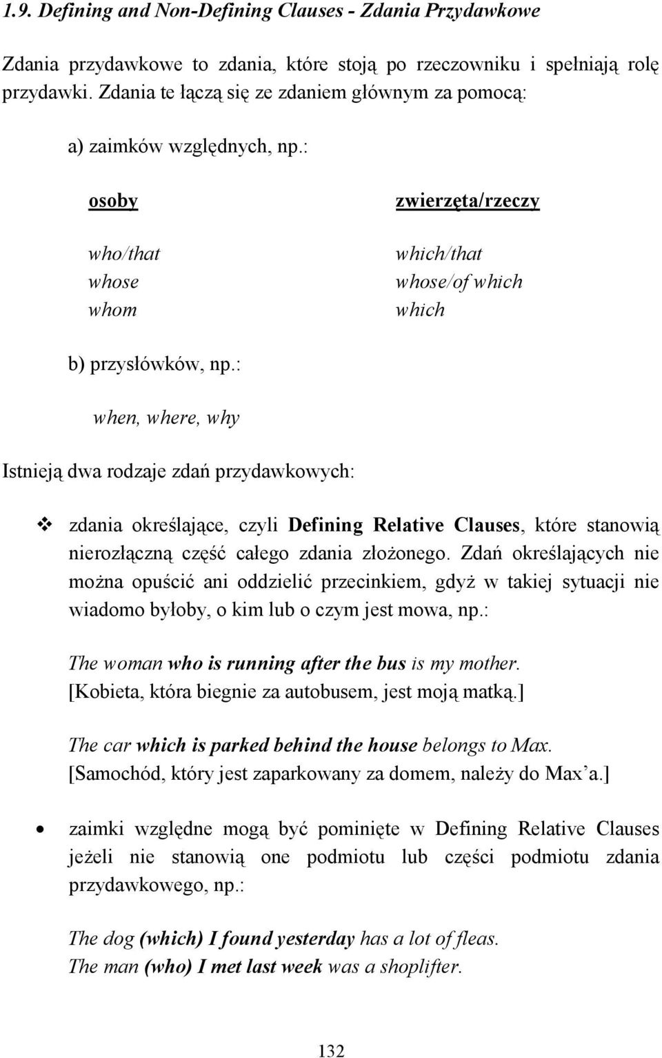 : when, where, why Istnieją dwa rodzaje zdań przydawkowych: zdania określające, czyli Defining Relative Clauses, które stanowią nierozłączną część całego zdania złoŝonego.