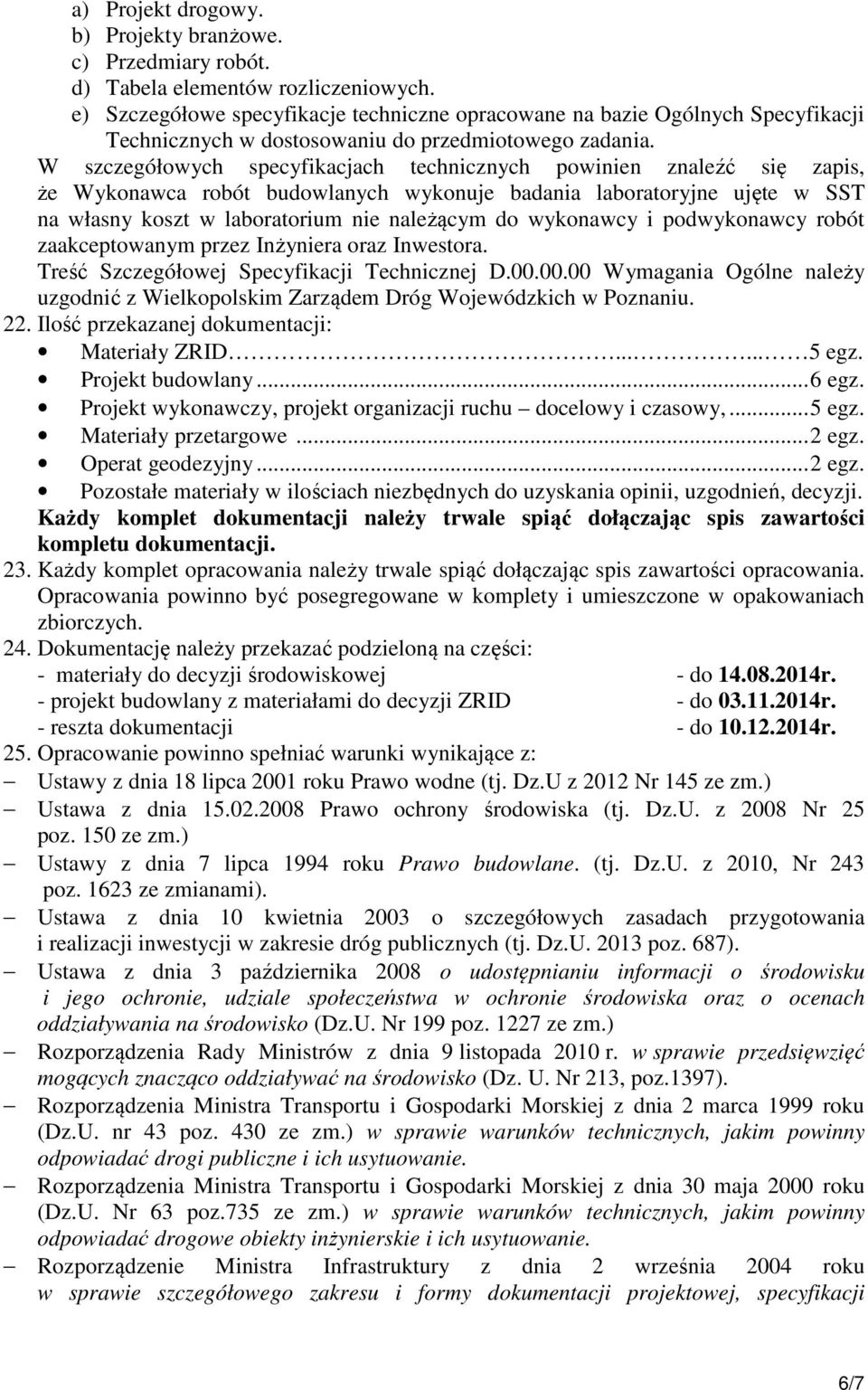 W szczegółowych specyfikacjach technicznych powinien znaleźć się zapis, że Wykonawca robót budowlanych wykonuje badania laboratoryjne ujęte w SST na własny koszt w laboratorium nie należącym do