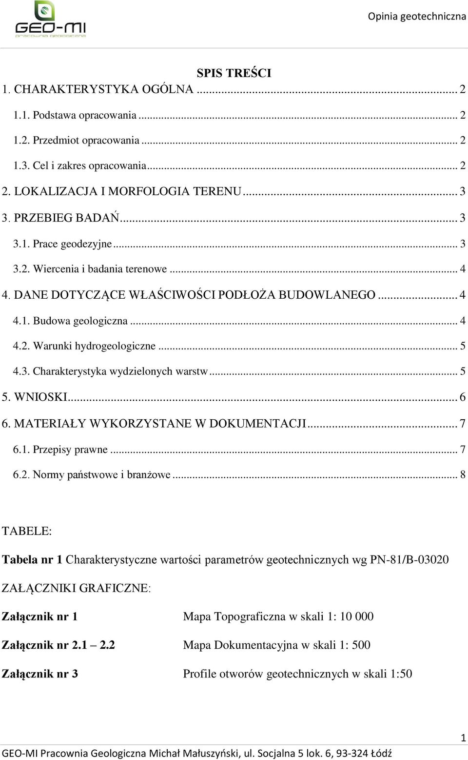 .. 5 5. WNIOSKI... 6 6. MATERIAŁY WYKORZYSTANE W DOKUMENTACJI... 7 6.1. Przepisy prawne... 7 6.2. Normy państwowe i branżowe.