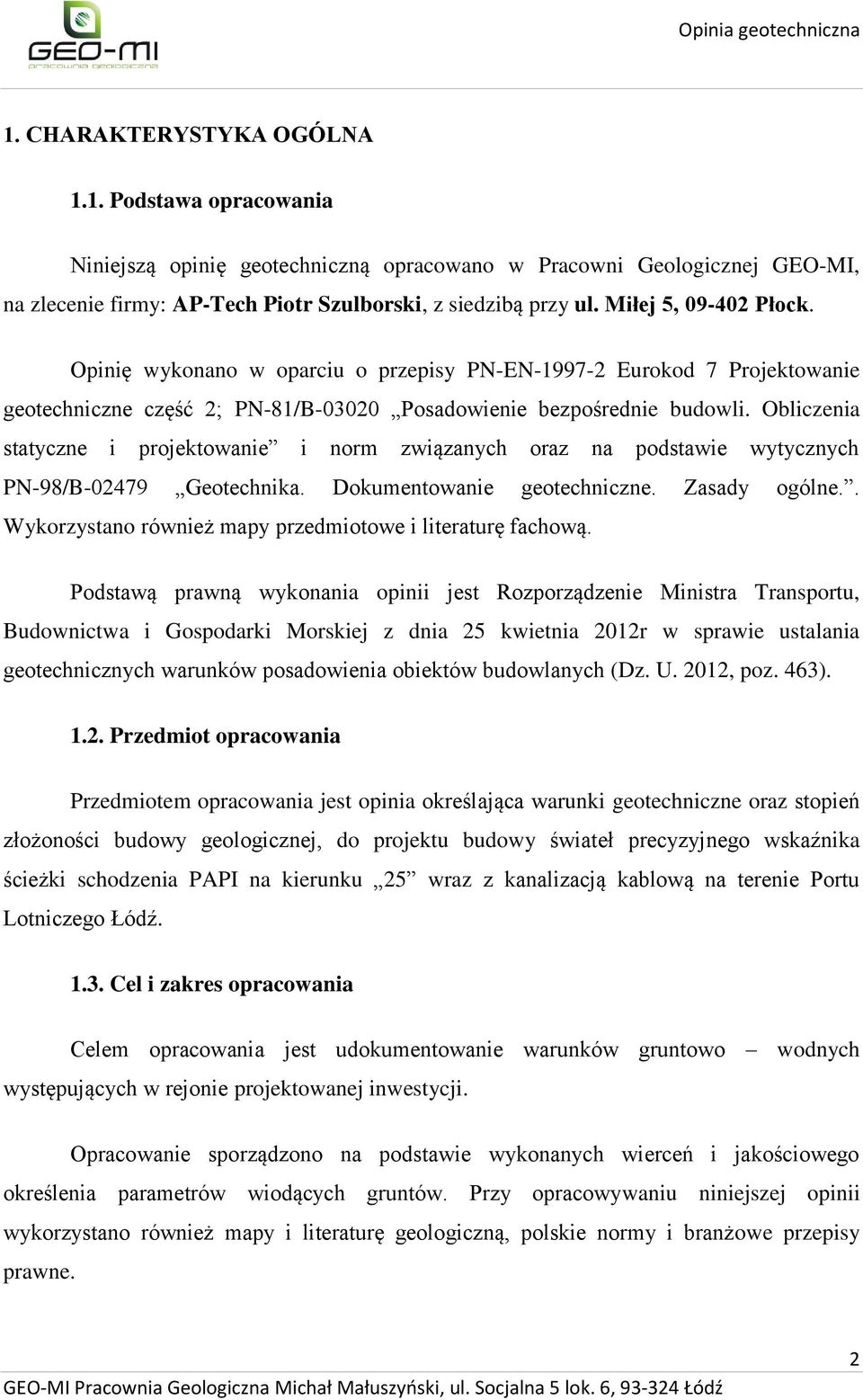 Obliczenia statyczne i projektowanie i norm związanych oraz na podstawie wytycznych PN-98/B-02479 Geotechnika. Dokumentowanie geotechniczne. Zasady ogólne.