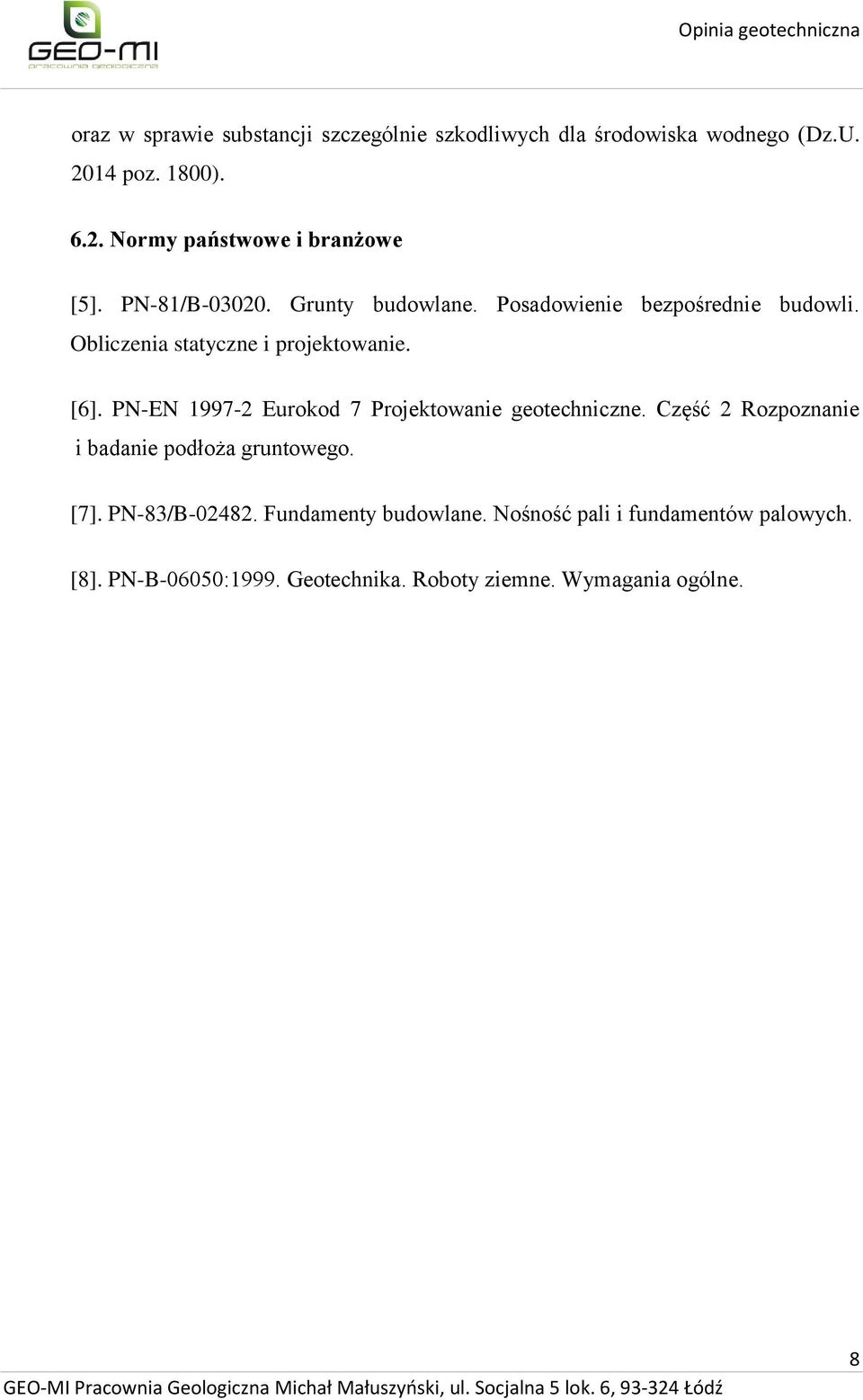 PN-EN 1997-2 Eurokod 7 Projektowanie geotechniczne. Część 2 Rozpoznanie i badanie podłoża gruntowego. [7]. PN-83/B-02482.