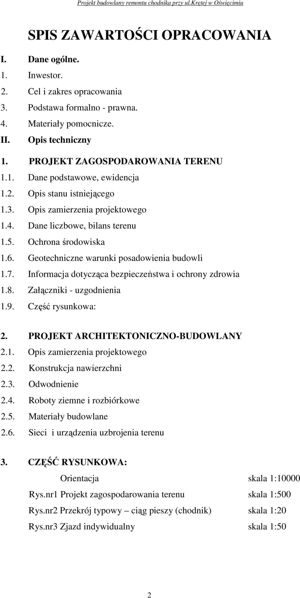Informacja dotycząca bezpieczeństwa i ochrony zdrowia 1.8. Załączniki - uzgodnienia 1.9. Część rysunkowa: 2. PROJEKT ARCHITEKTONICZNO-BUDOWLANY 2.1. Opis zamierzenia projektowego 2.2. Konstrukcja nawierzchni 2.