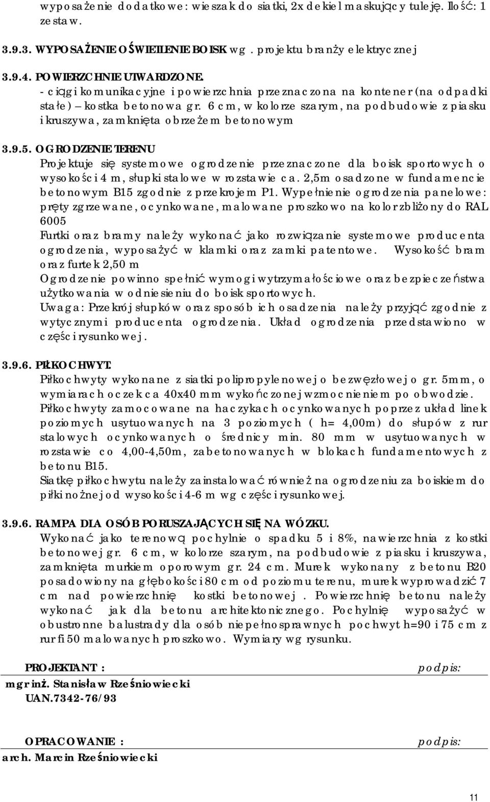 OGRODZENIE TERENU Projektuje się systemowe ogrodzenie przeznaczone dla boisk sportowych o wysokości 4 m, słupki stalowe w rozstawie ca.