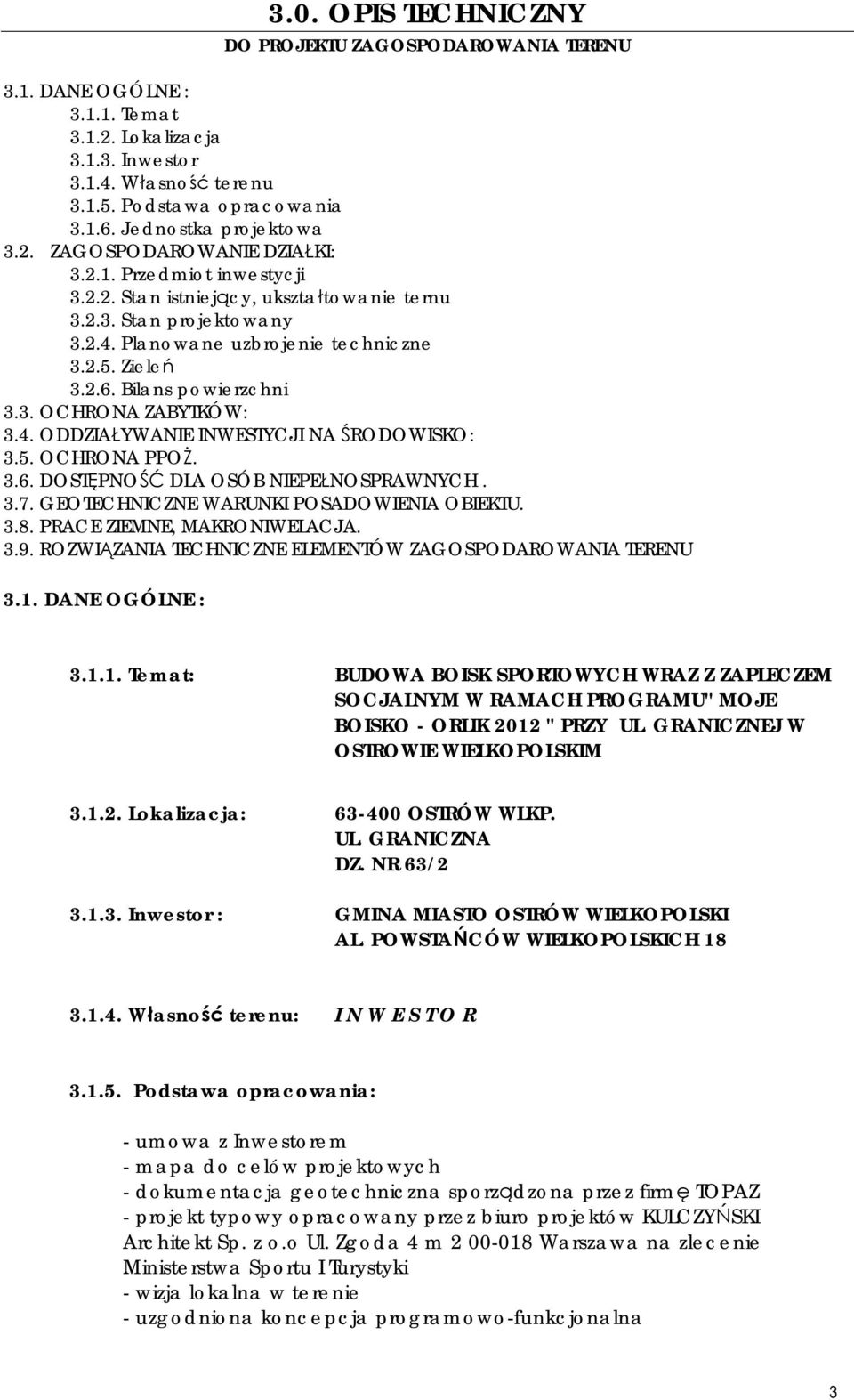 Zieleń 3.2.6. Bilans powierzchni 3.3. OCHRONA ZABYTKÓW: 3.4. ODDZIAŁYWANIE INWESTYCJI NA ŚRODOWISKO: 3.5. OCHRONA PPOŻ. 3.6. DOSTĘPNOŚĆ DLA OSÓB NIEPEŁNOSPRAWNYCH. 3.7.
