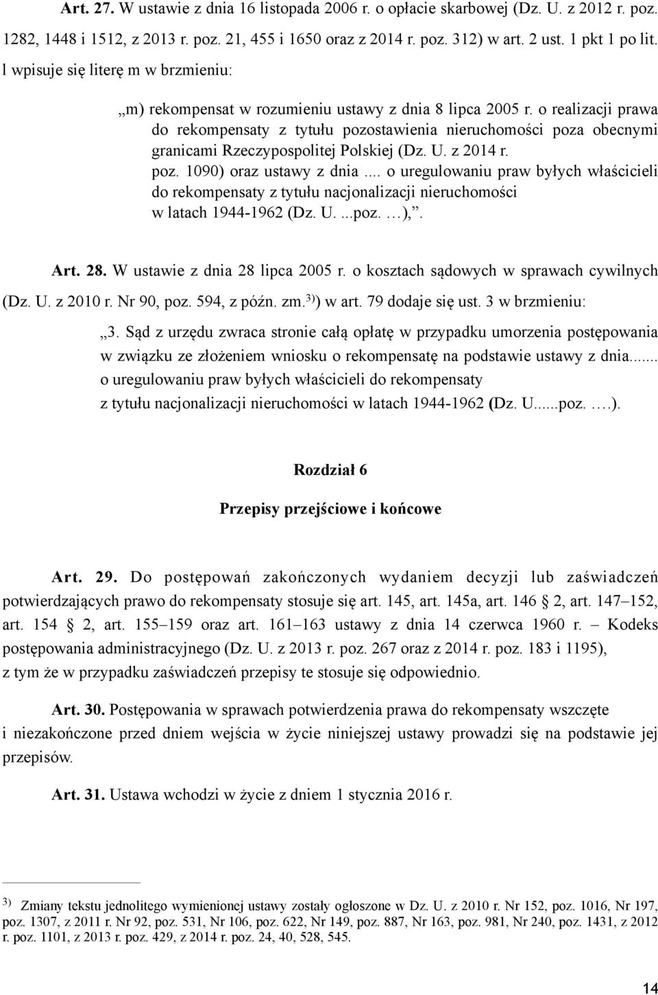 o realizacji prawa do rekompensaty z tytułu pozostawienia nieruchomości poza obecnymi granicami Rzeczypospolitej Polskiej (Dz. U. z 2014 r. poz. 1090) oraz ustawy z dnia.