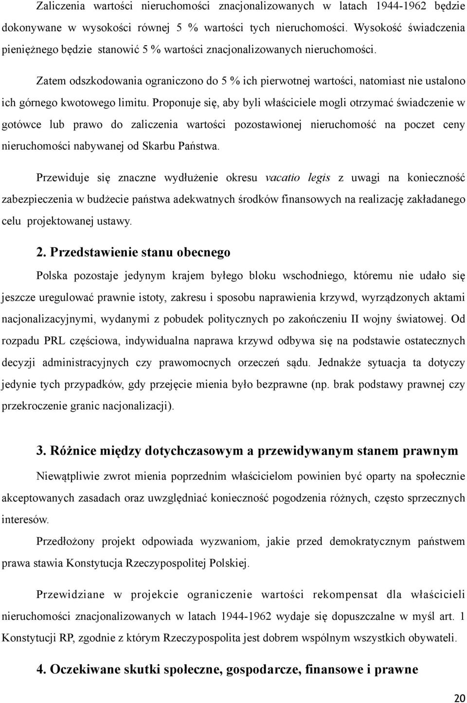 Zatem odszkodowania ograniczono do 5 % ich pierwotnej wartości, natomiast nie ustalono ich górnego kwotowego limitu.