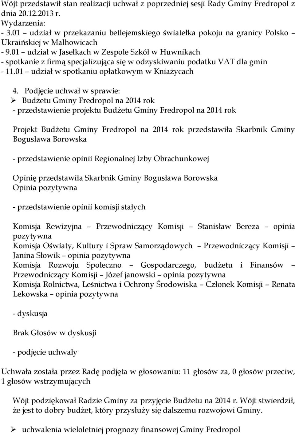 01 udział w Jasełkach w Zespole Szkół w Huwnikach - spotkanie z firmą specjalizująca się w odzyskiwaniu podatku VAT dla gmin - 11.01 udział w spotkaniu opłatkowym w Kniażycach 4.