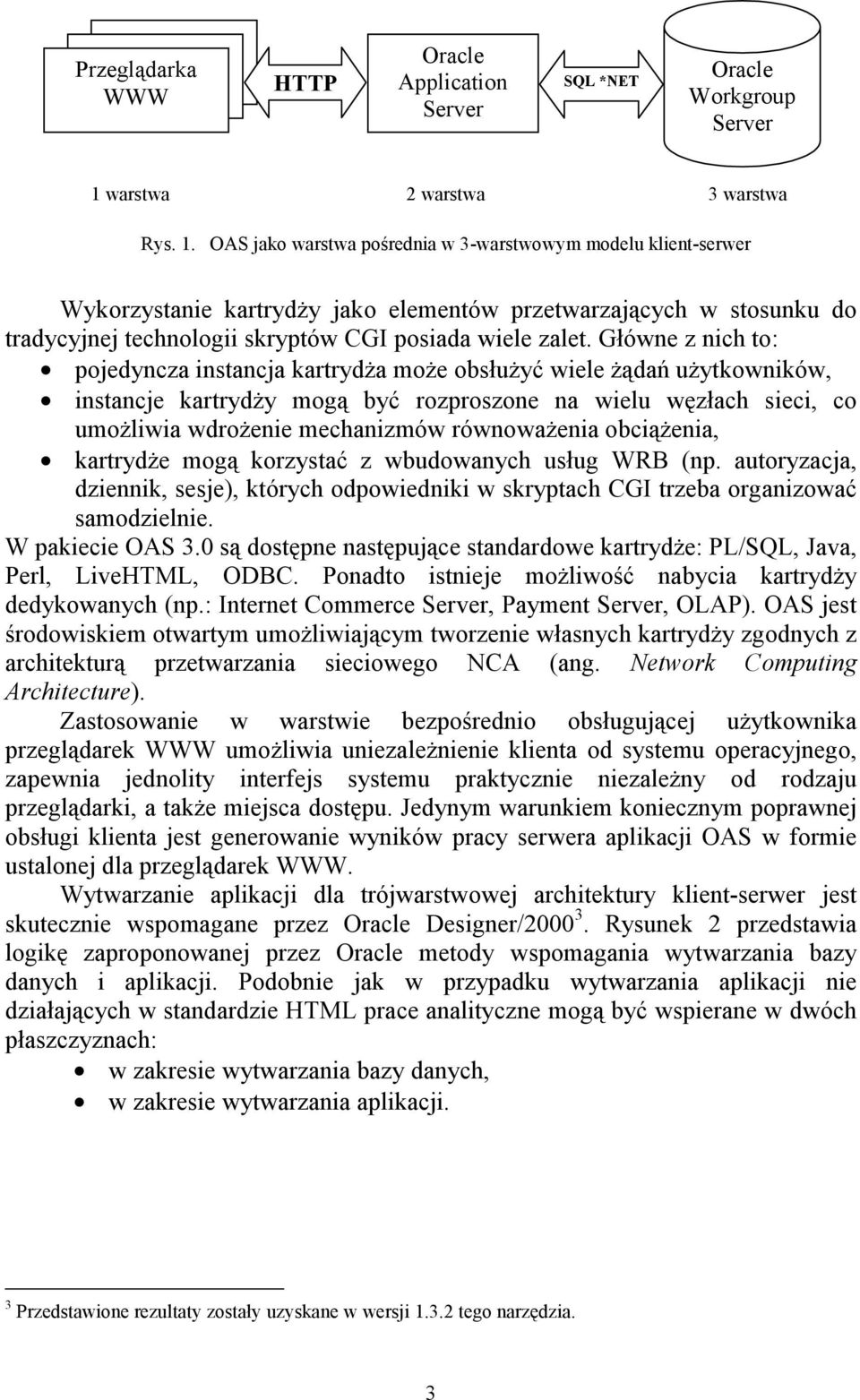 OAS jako warstwa pośrednia w 3-warstwowym modelu klient-serwer Wykorzystanie kartrydży jako elementów przetwarzających w stosunku do tradycyjnej technologii skryptów CGI posiada wiele zalet.