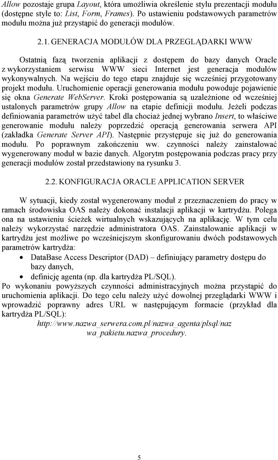 GENERACJA MODUŁÓW DLA PRZEGLĄDARKI WWW Ostatnią fazą tworzenia aplikacji z dostępem do bazy danych Oracle z wykorzystaniem serwisu WWW sieci Internet jest generacja modułów wykonywalnych.