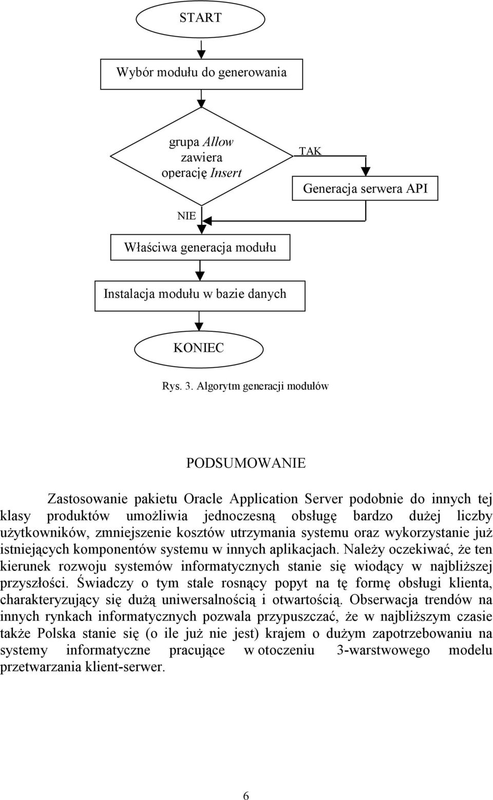 zmniejszenie kosztów utrzymania systemu oraz wykorzystanie już istniejących komponentów systemu w innych aplikacjach.