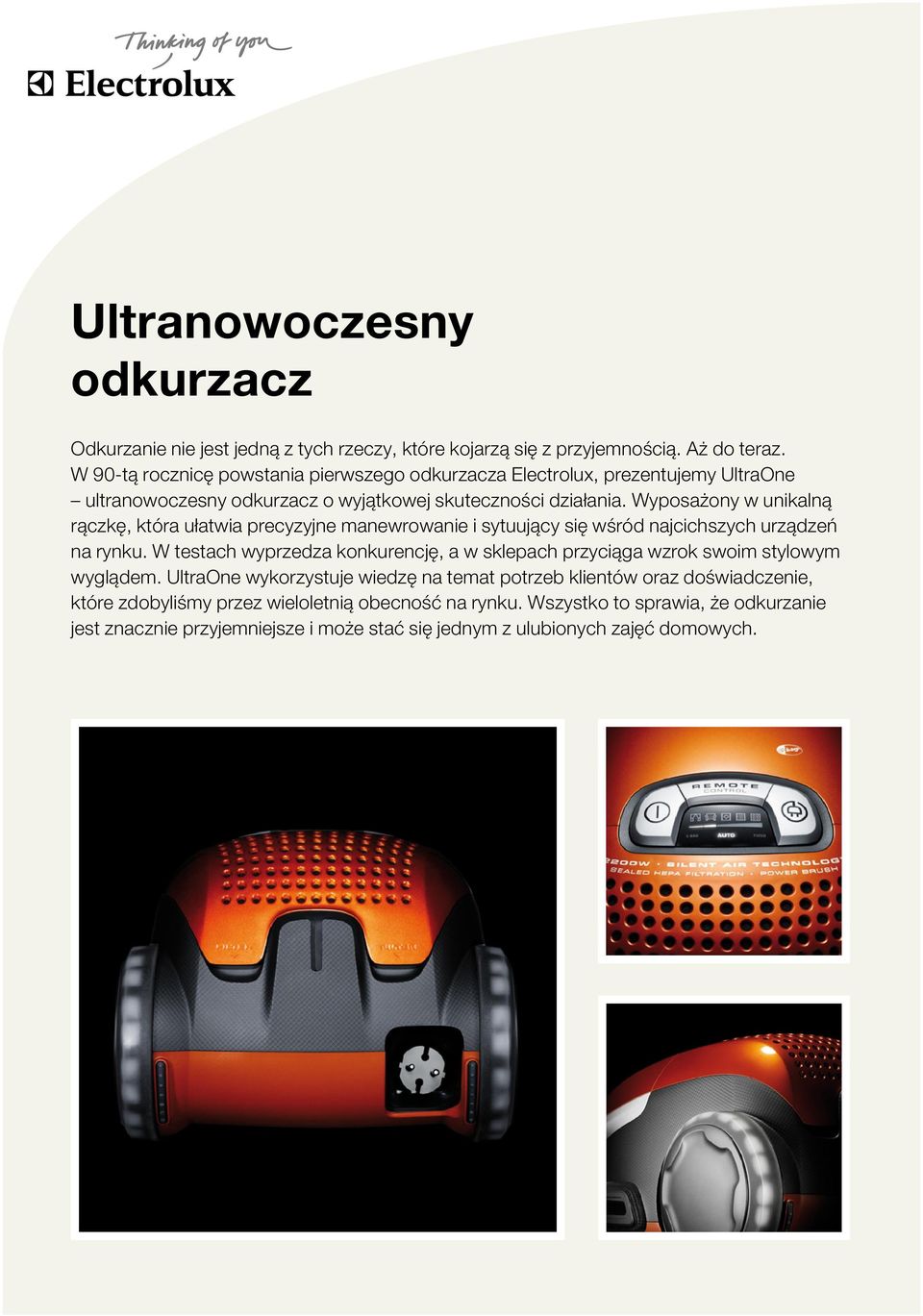 Wyposażony w unikalną rączkę, która ułatwia precyzyjne manewrowanie i sytuujący się wśród najcichszych urządzeń na rynku.