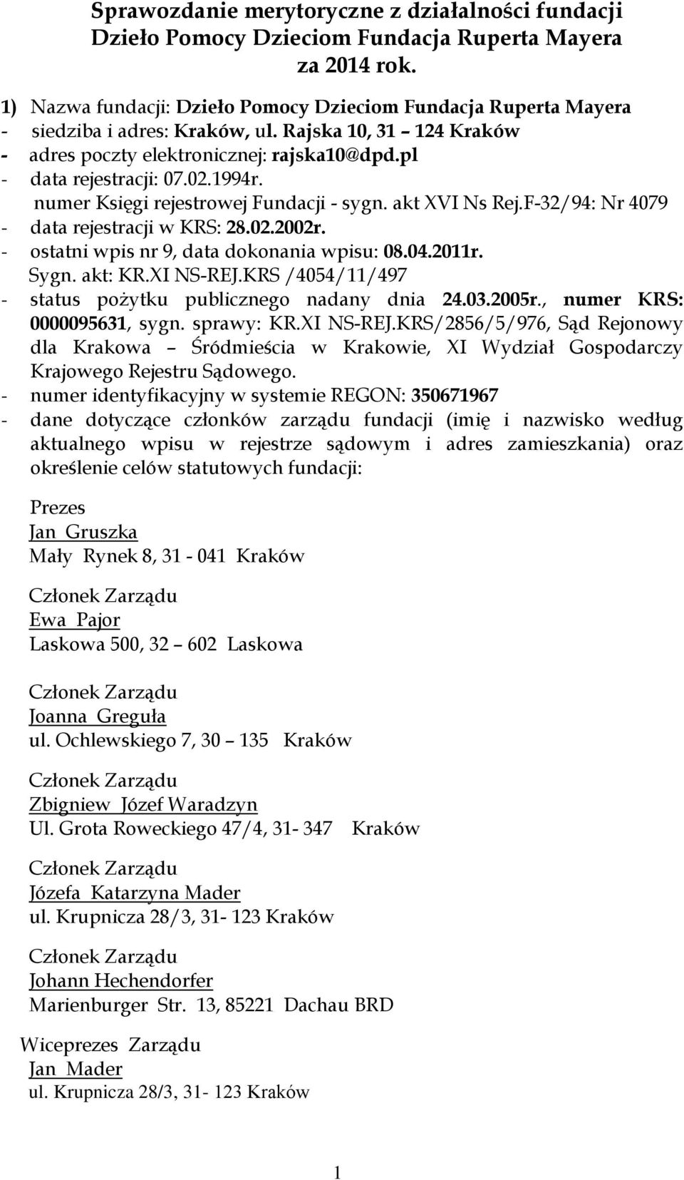 1994r. numer Księgi rejestrowej Fundacji - sygn. akt XVI Ns Rej.F-32/94: Nr 4079 - data rejestracji w KRS: 28.02.2002r. - ostatni wpis nr 9, data dokonania wpisu: 08.04.2011r. Sygn. akt: KR.XI NS-REJ.