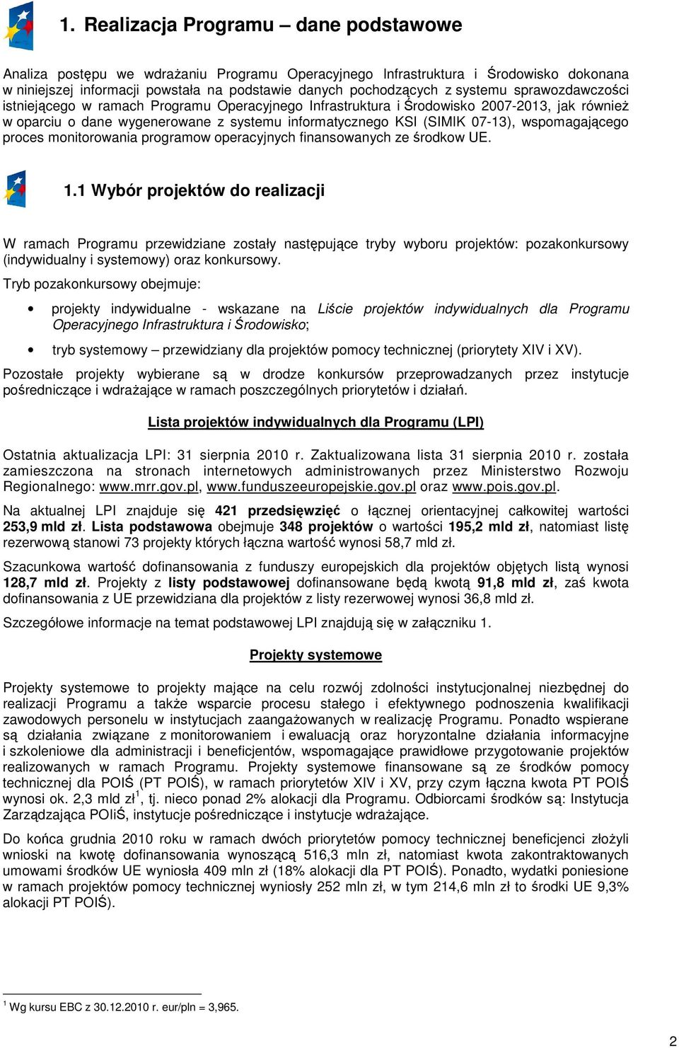 wspomagającego proces monitorowania programow operacyjnych finansowanych ze środkow UE. 1.