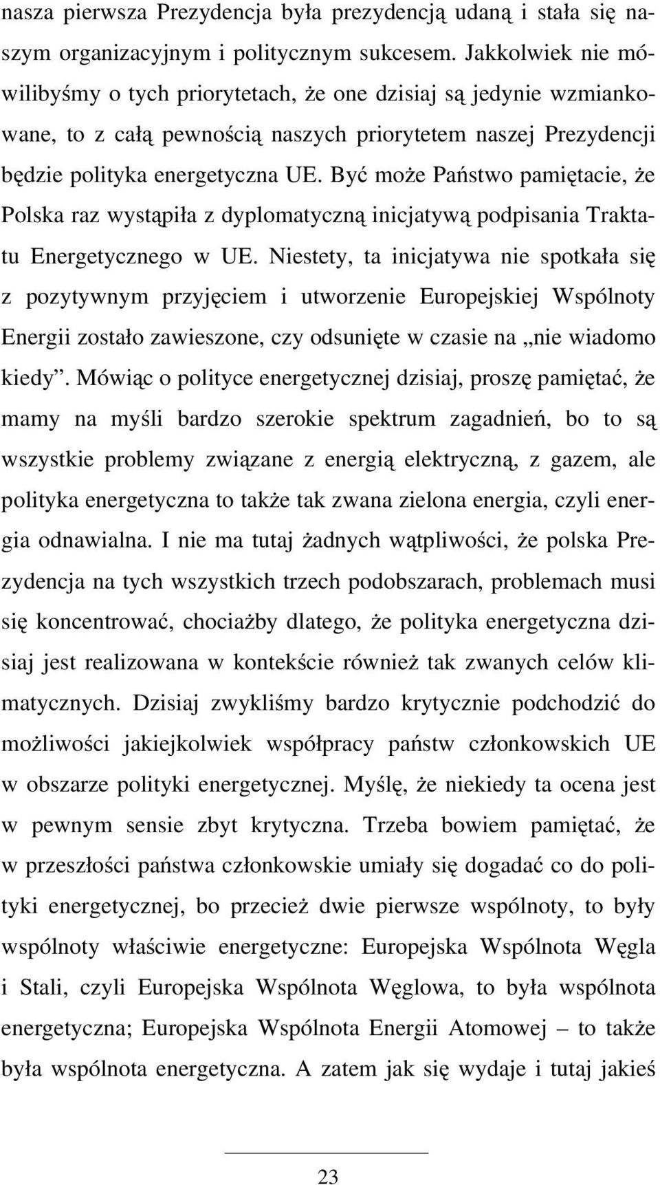 Być może Państwo pamiętacie, że Polska raz wystąpiła z dyplomatyczną inicjatywą podpisania Traktatu Energetycznego w UE.
